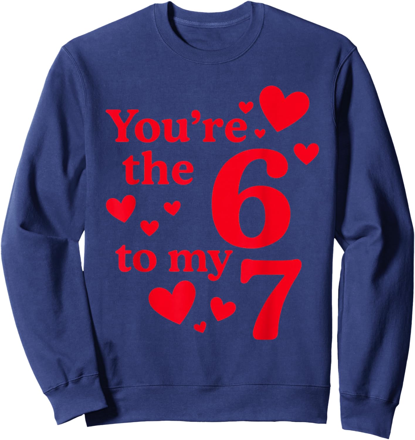 You're The 6 to My 7 Funny Valentines Day Couples Sweatshirt - Sweatshirt | Navy