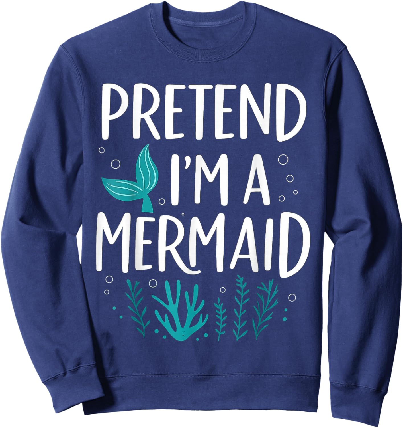 Funny Pretend I'm A Mermaid Costume Party Easy Halloween Sweatshirt - Sweatshirt | Navy