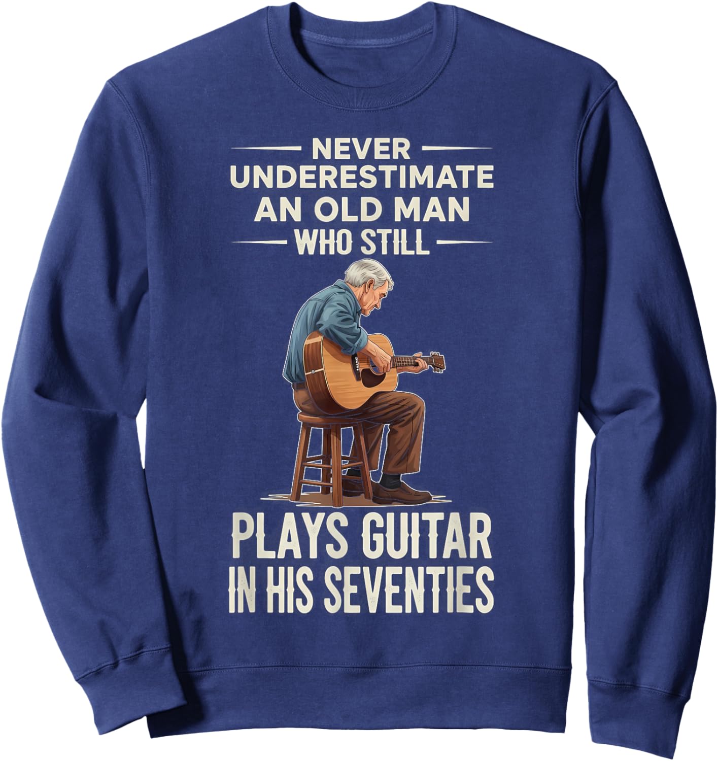 Never Underestimate Old Man Plays Guitar 70s Funny Birthday Sweatshirt - Sweatshirt | Navy