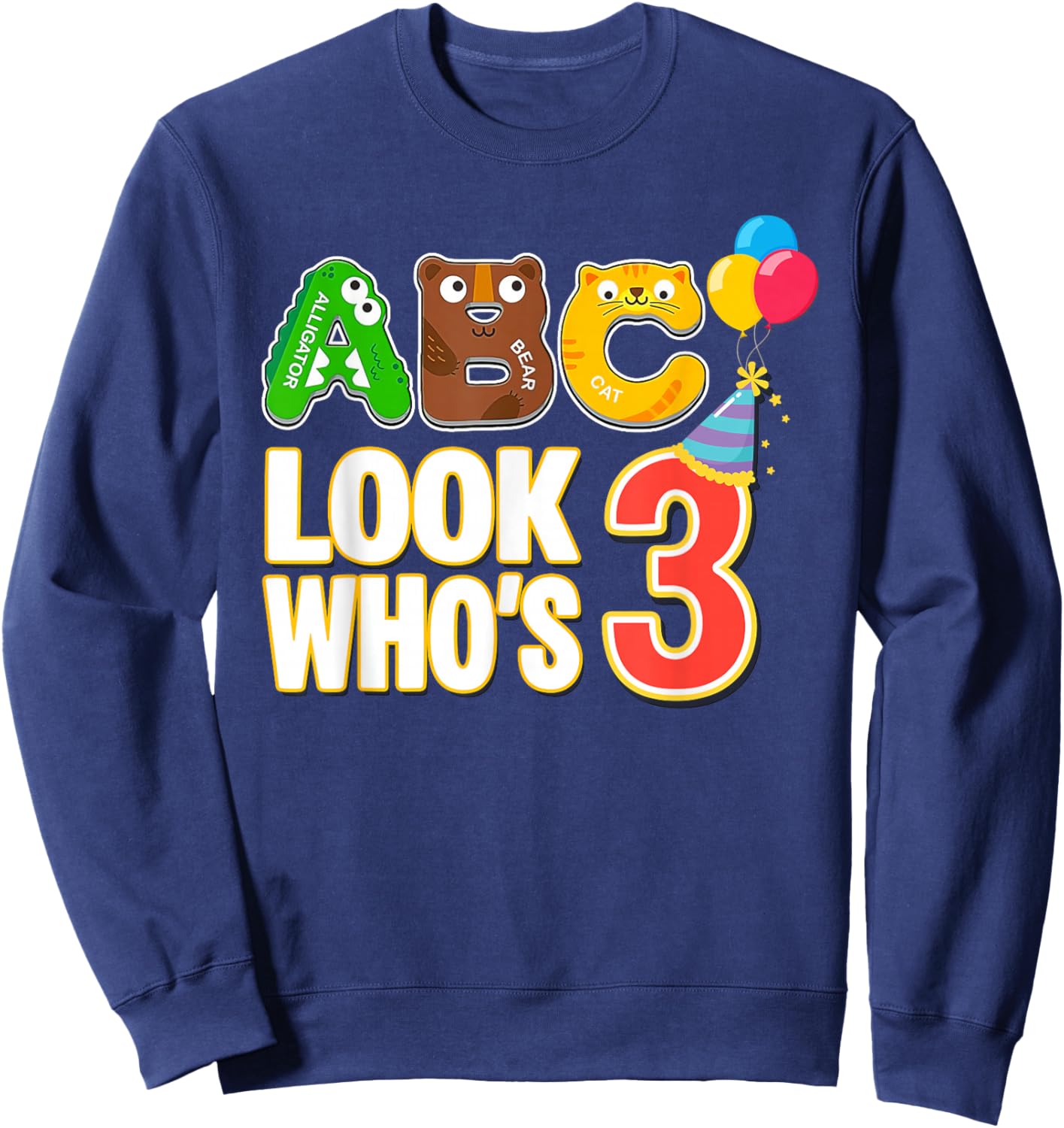 ABC Look Who's 3 Year Old 3rd Birthday Boy Girl Toddler Sweatshirt - Sweatshirt | Navy
