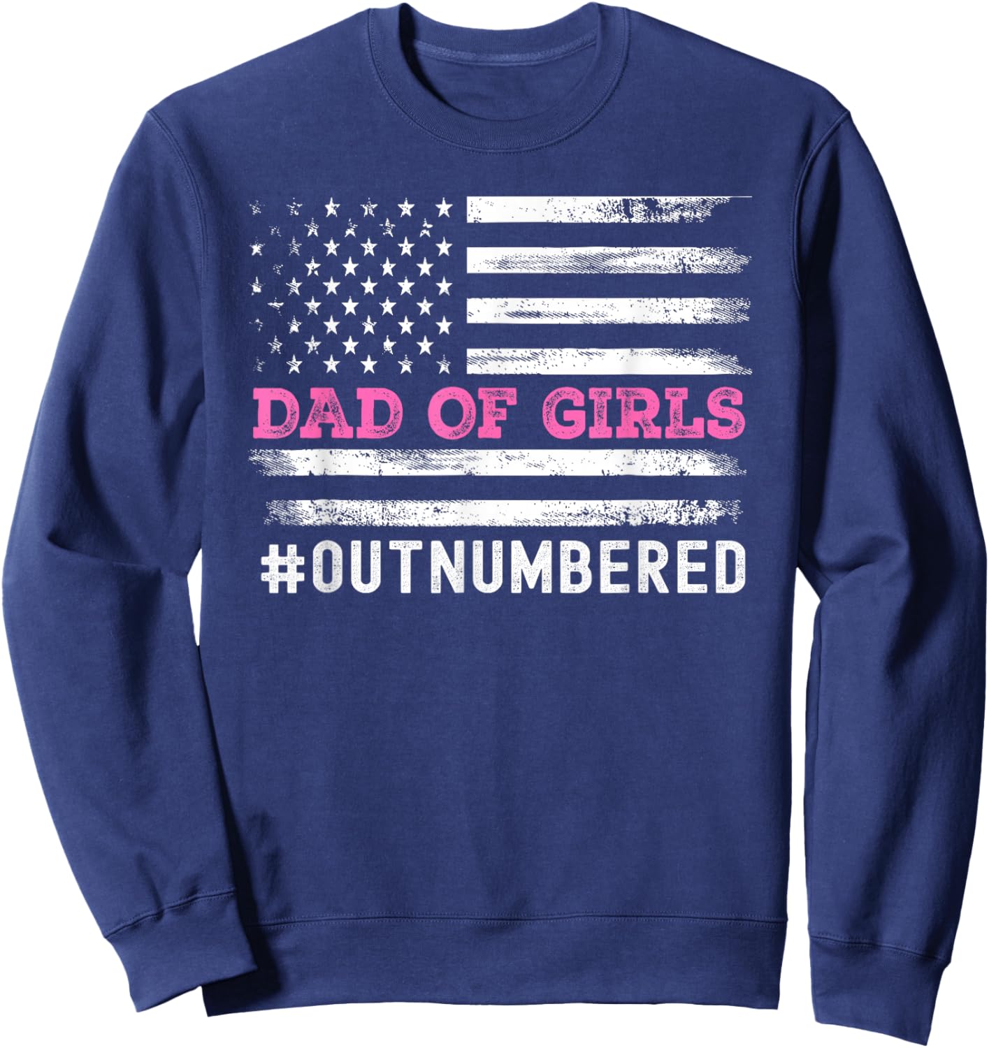 Girl Father's Day Daddy & Dad of Girls Outnumbered Funny Sweatshirt - Sweatshirt | Navy