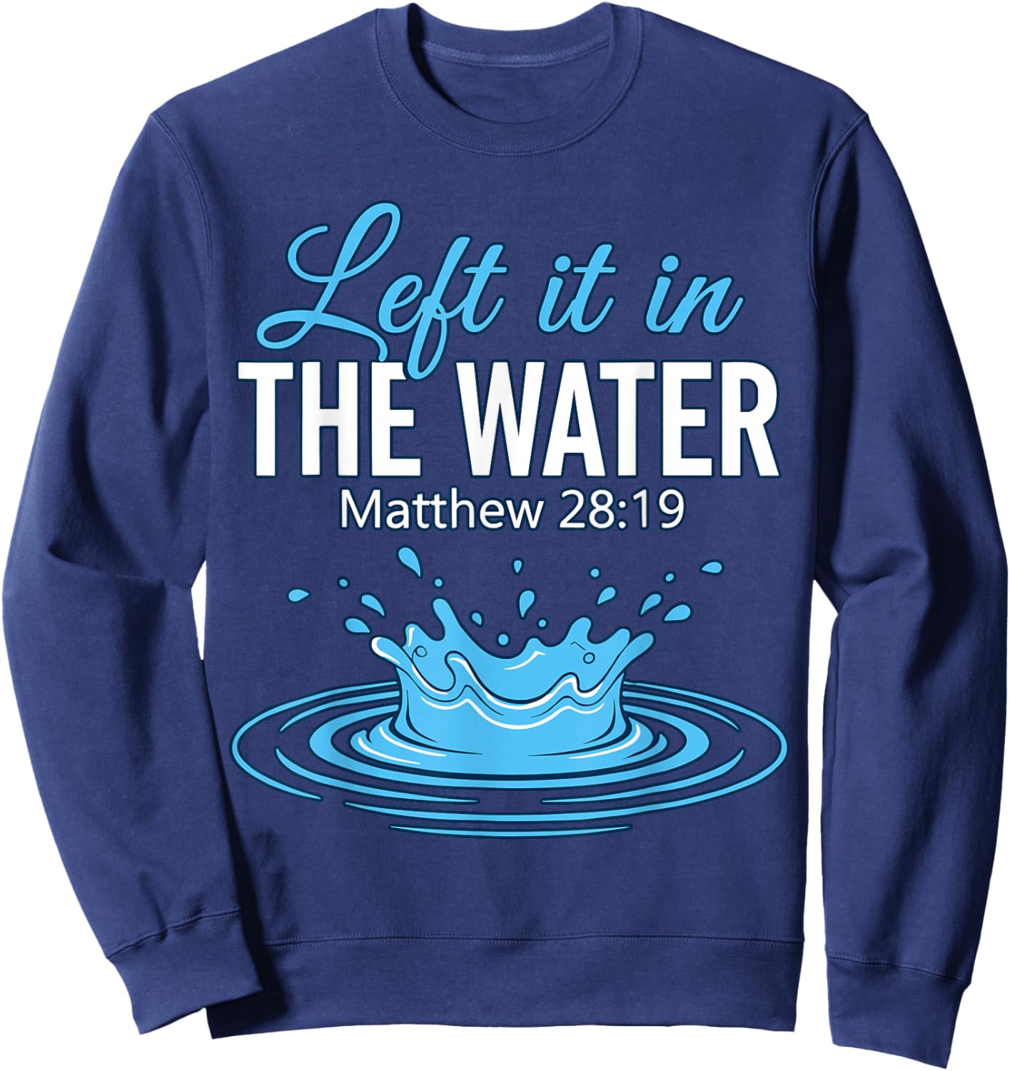 Left It in The Water Baptized Baptism Sweatshirt - Sweatshirt | Navy