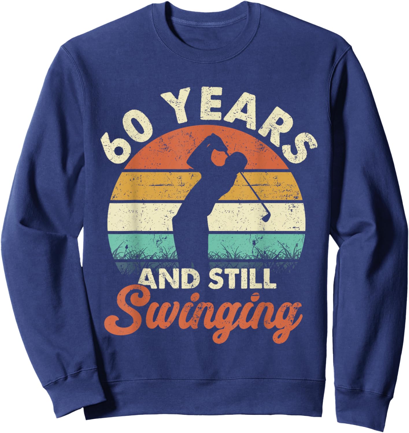 60 Years and Still Swinging Golf 60th Birthday Gifts Sweatshirt - Sweatshirt | Navy