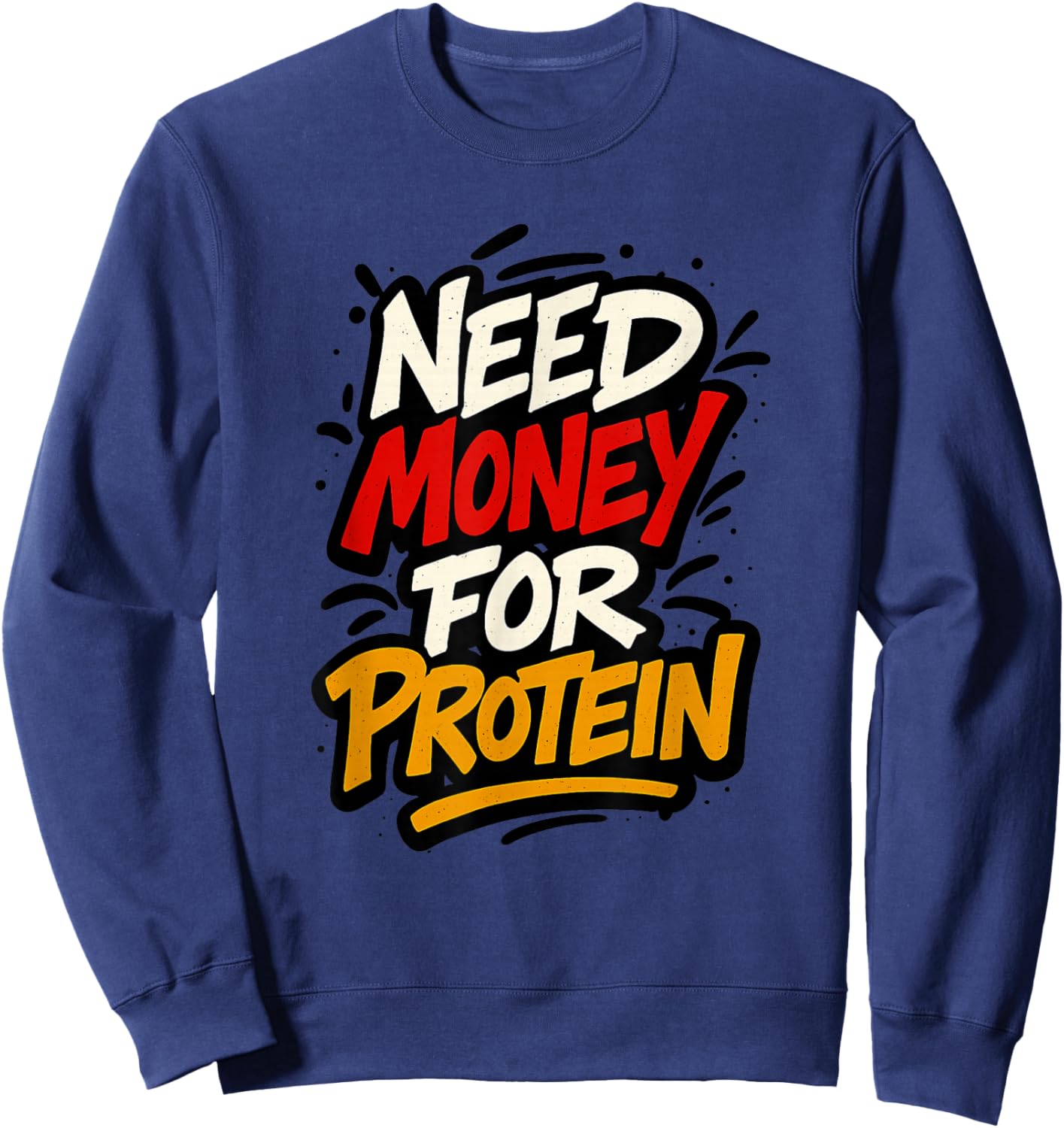 Funny Need Money for Protein Workout Joke Gym Weightlifting Sweatshirt - Sweatshirt | Navy
