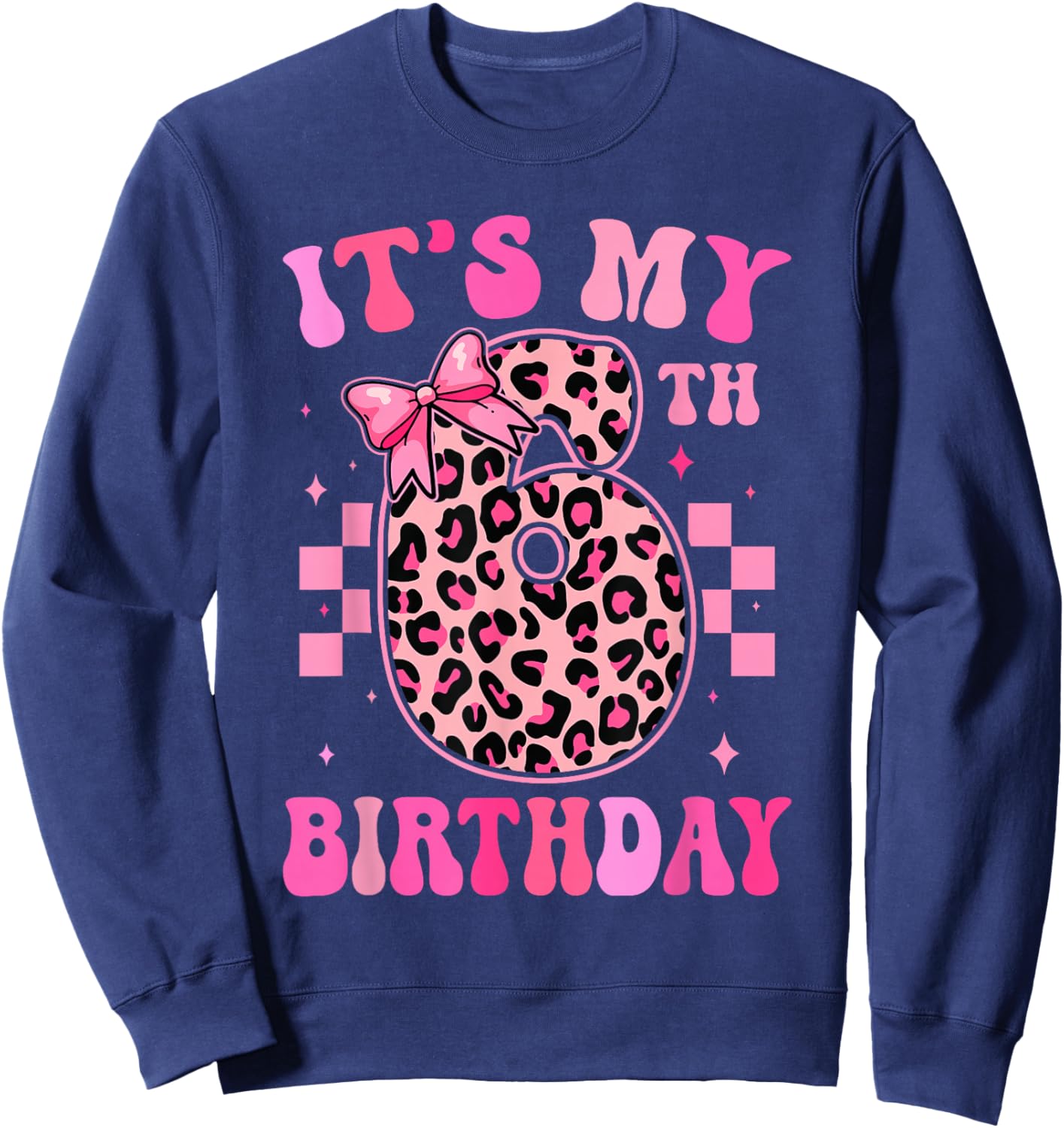 6th Birthday Girls 6 Years Old Its My Six Year Old Bday Girl Sweatshirt - Sweatshirt | Navy