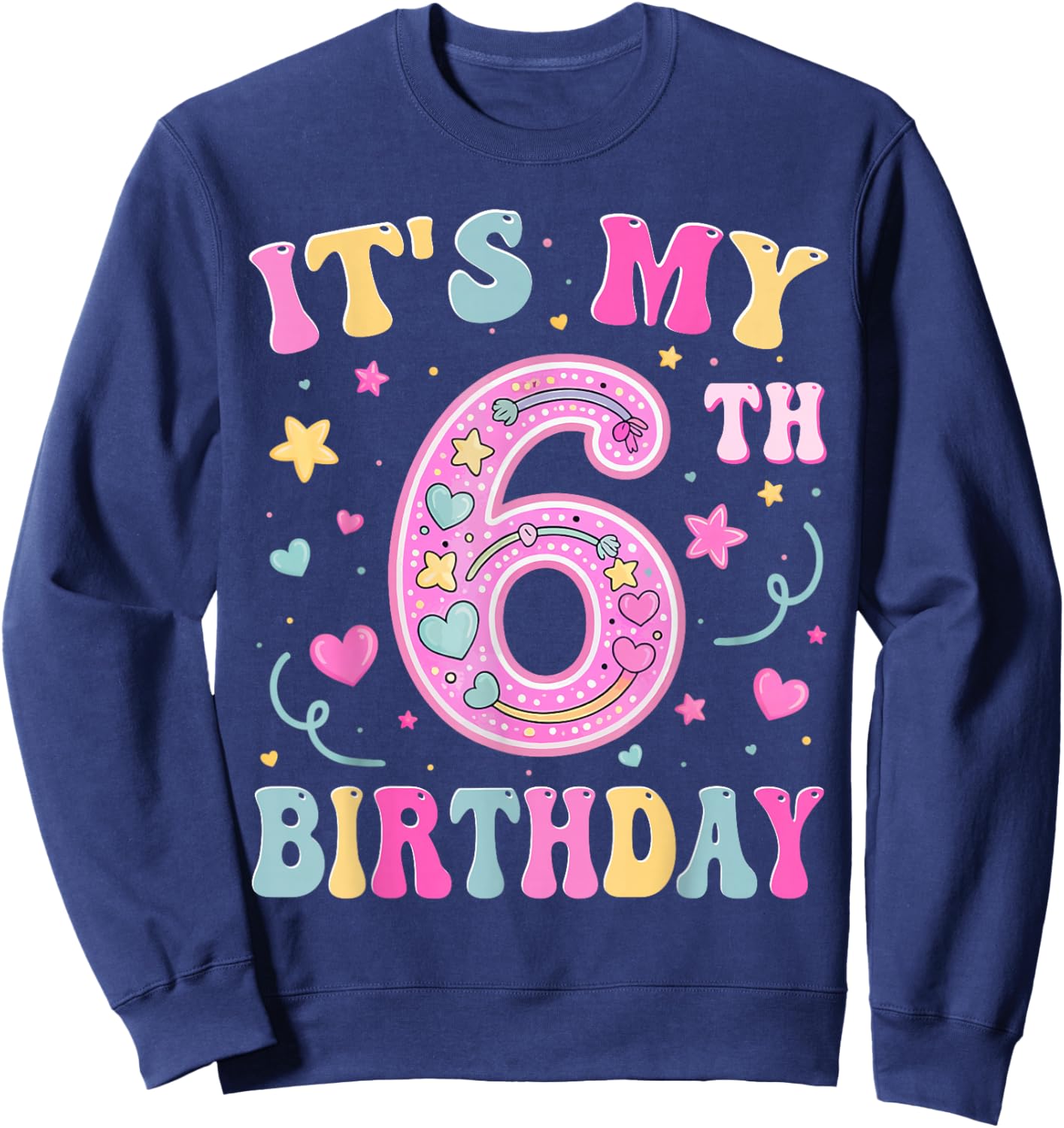 Kids It's My 6th Birthday Girl 6 Seven Happy Birthday Sweatshirt - Sweatshirt | Navy