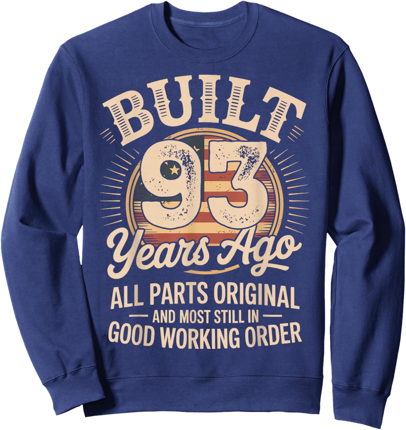 93 Birthday Built 93 Years Ago 93rd Birthday USA Flag Funny Sweatshirt - Sweatshirt | Navy