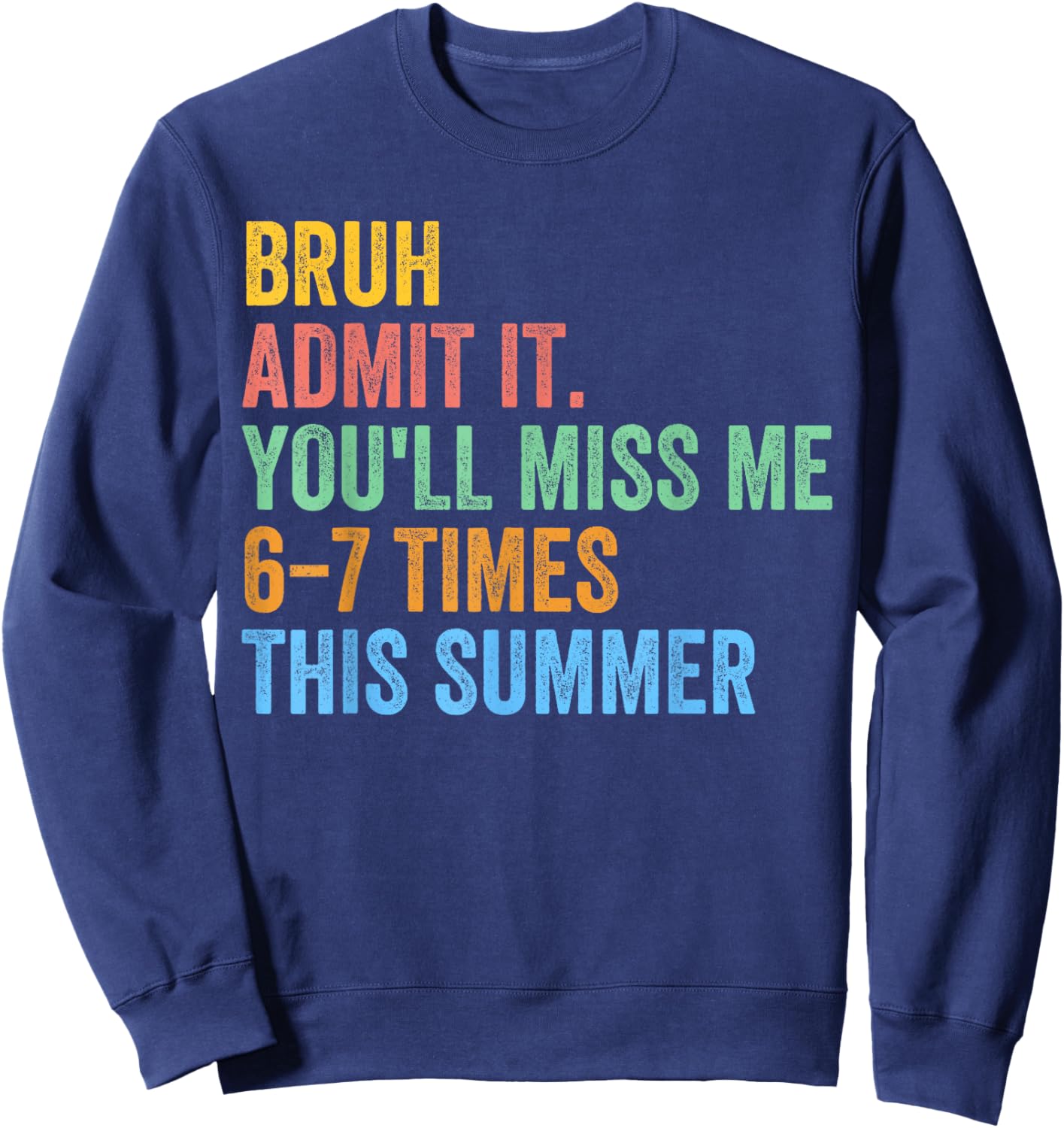Bruh Admit It You'll Miss Me 67 This Summer End of The Year Sweatshirt - Sweatshirt | Navy