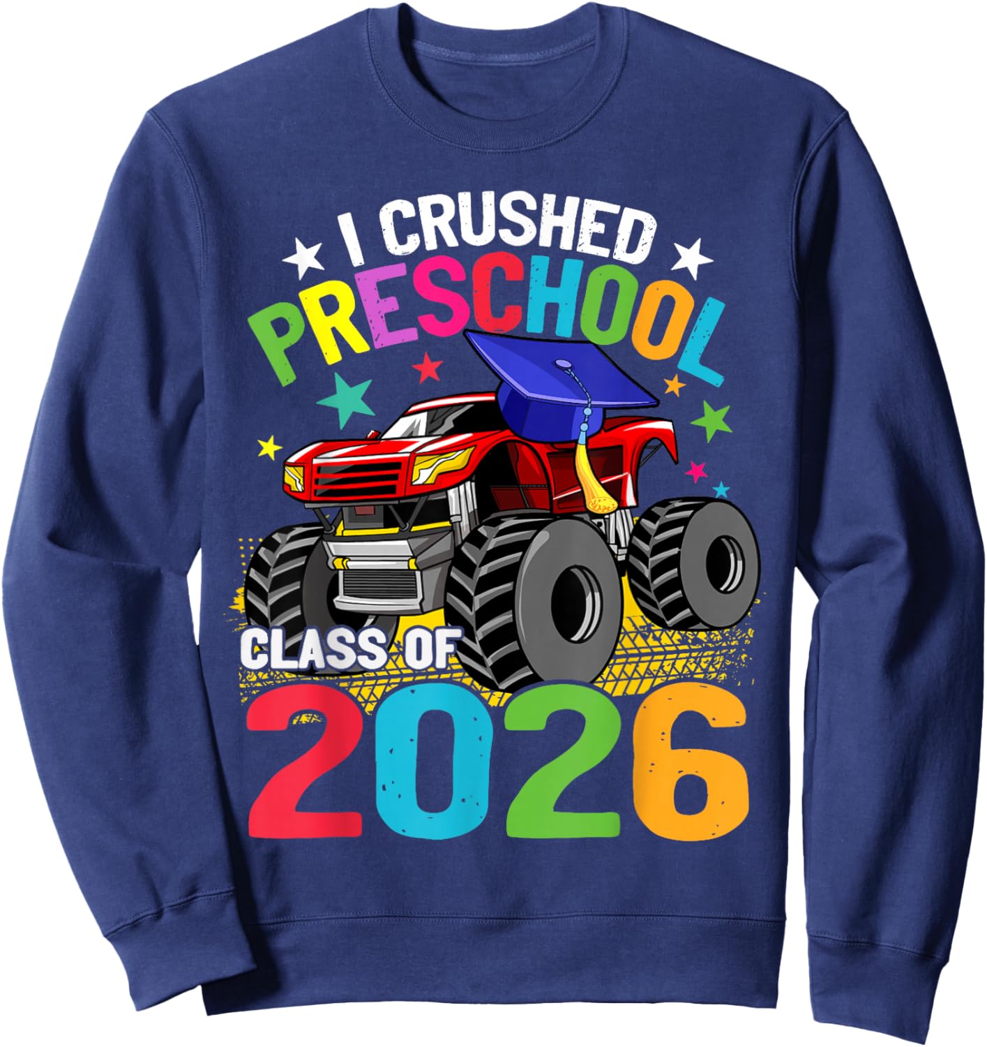 I Crushed Preschool Monster Truck Class of 2026 Graduate Sweatshirt - Sweatshirt | Navy