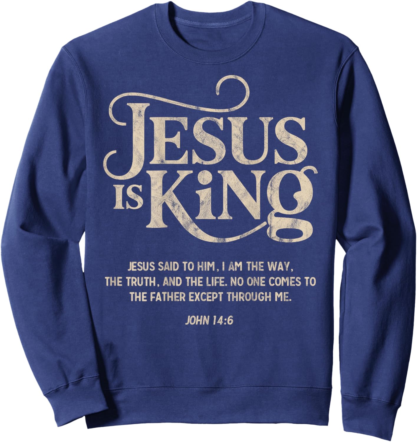 Jesus is King John 14:6 Christian God Religious Bible Verse Sweatshirt - Sweatshirt | Navy