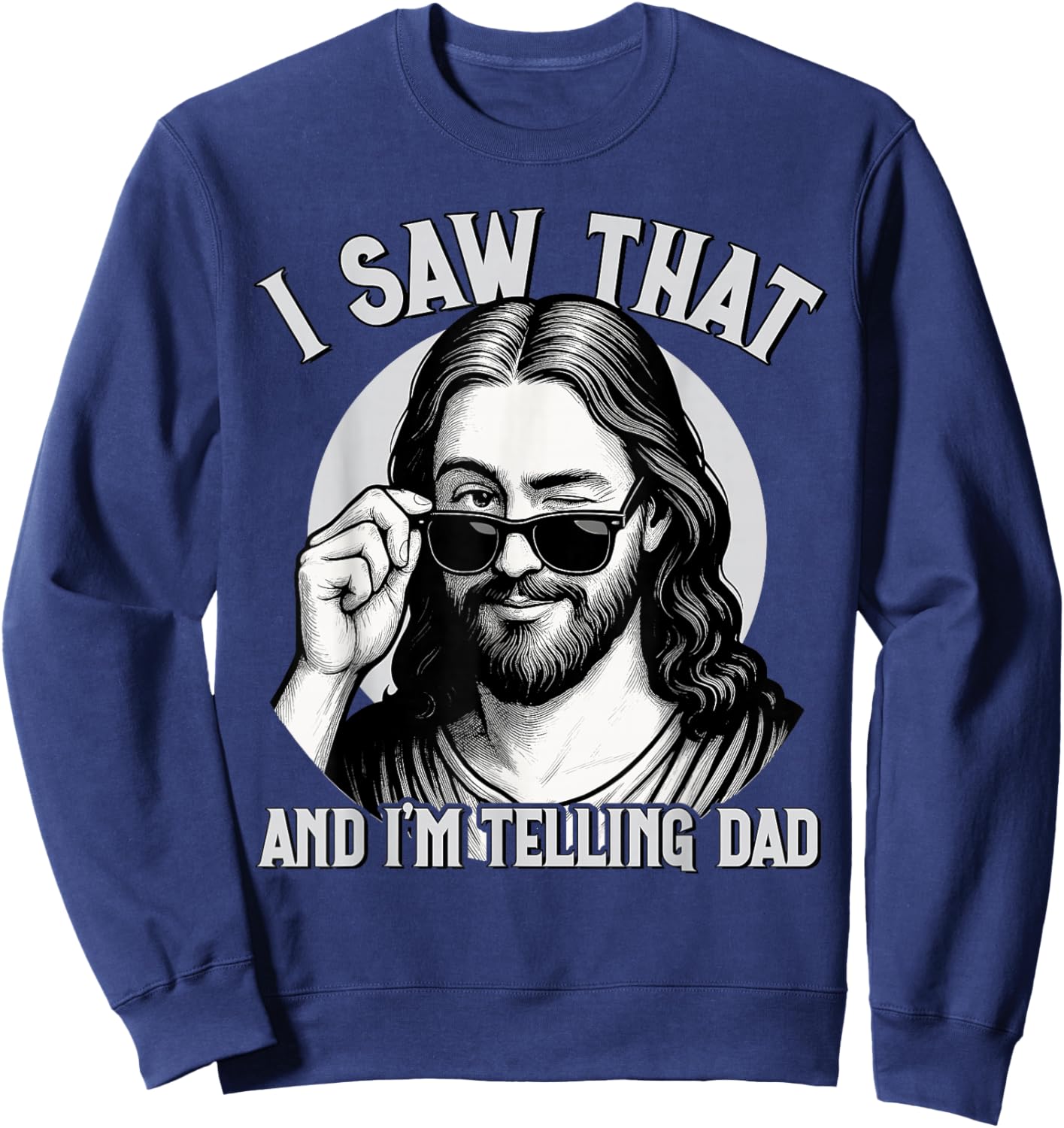 Jesus, I Saw That and I'm Telling Dad, Funny Jesus Meme Sweatshirt - Sweatshirt | Navy