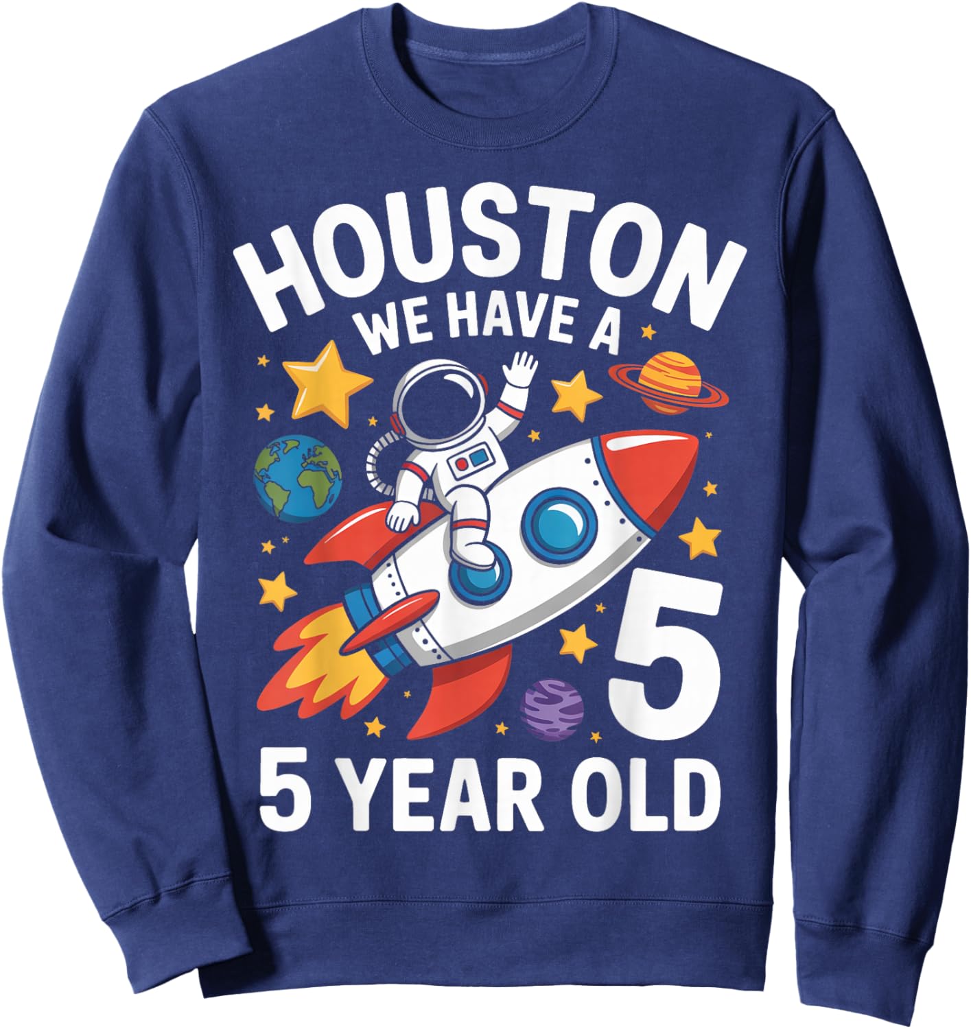 5Th Birthday Houston We Have A 5 Year Old Astronaut Sweatshirt - Sweatshirt | Navy