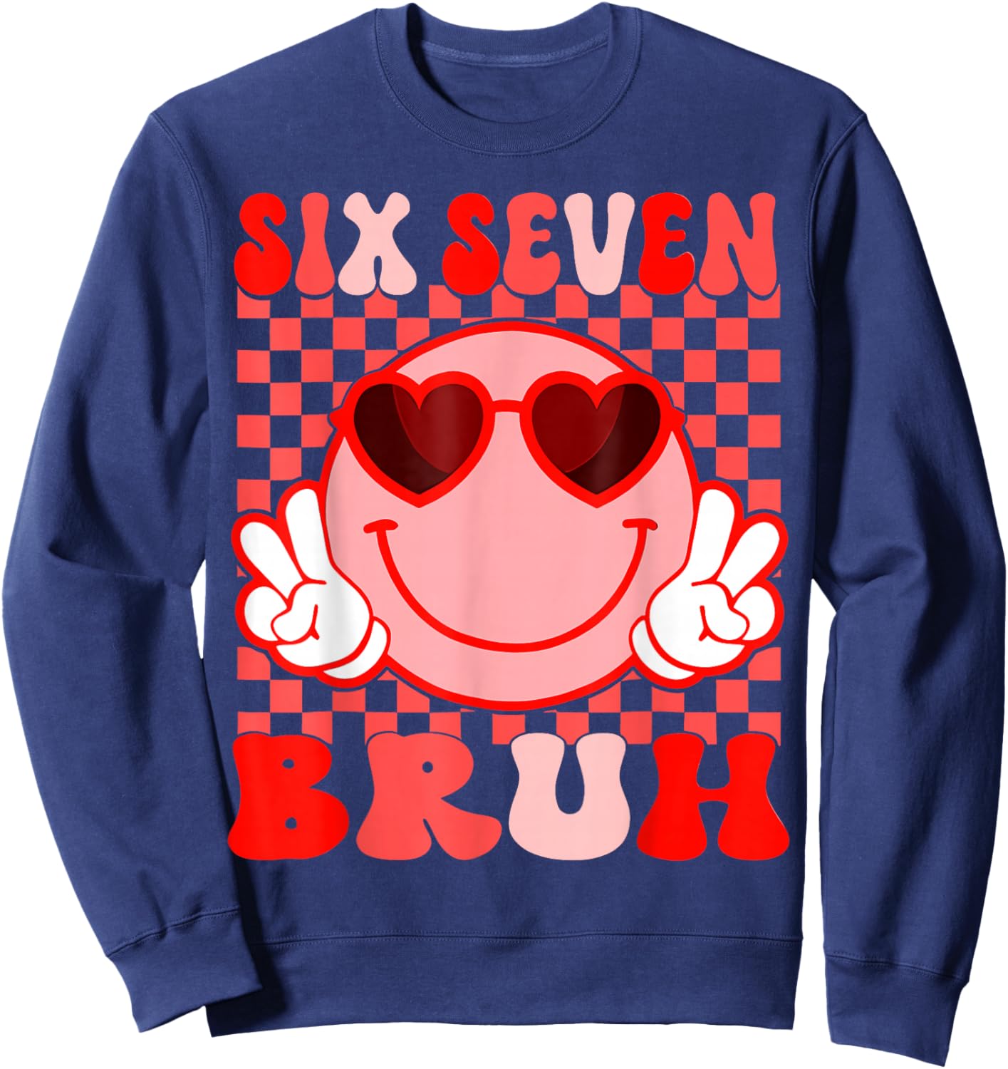 Bruh 67 Valentines Six Seven 6 7 Six Seven Heart Eyes Meme Sweatshirt - Sweatshirt | Navy