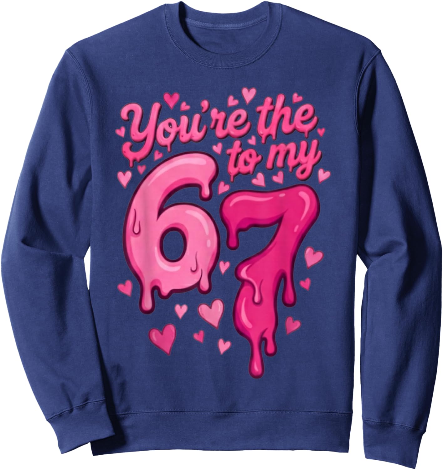 6 7 Valentines 67 You're The 6 to My 7 Funny Men Women Kids Sweatshirt - Sweatshirt | Navy