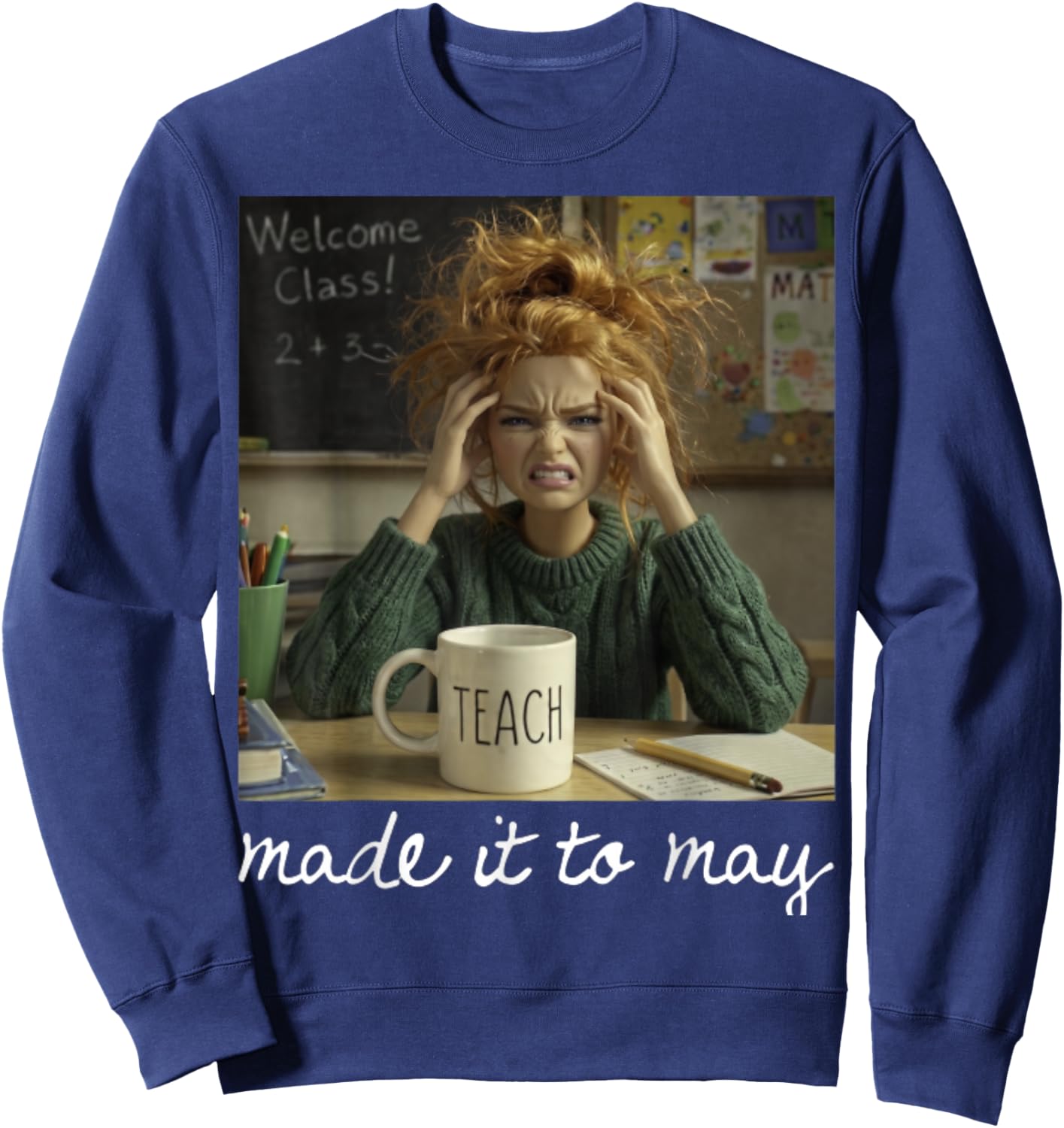 Made It to May Teacher Girls Meme Last Day of School Sweatshirt - Sweatshirt | Navy
