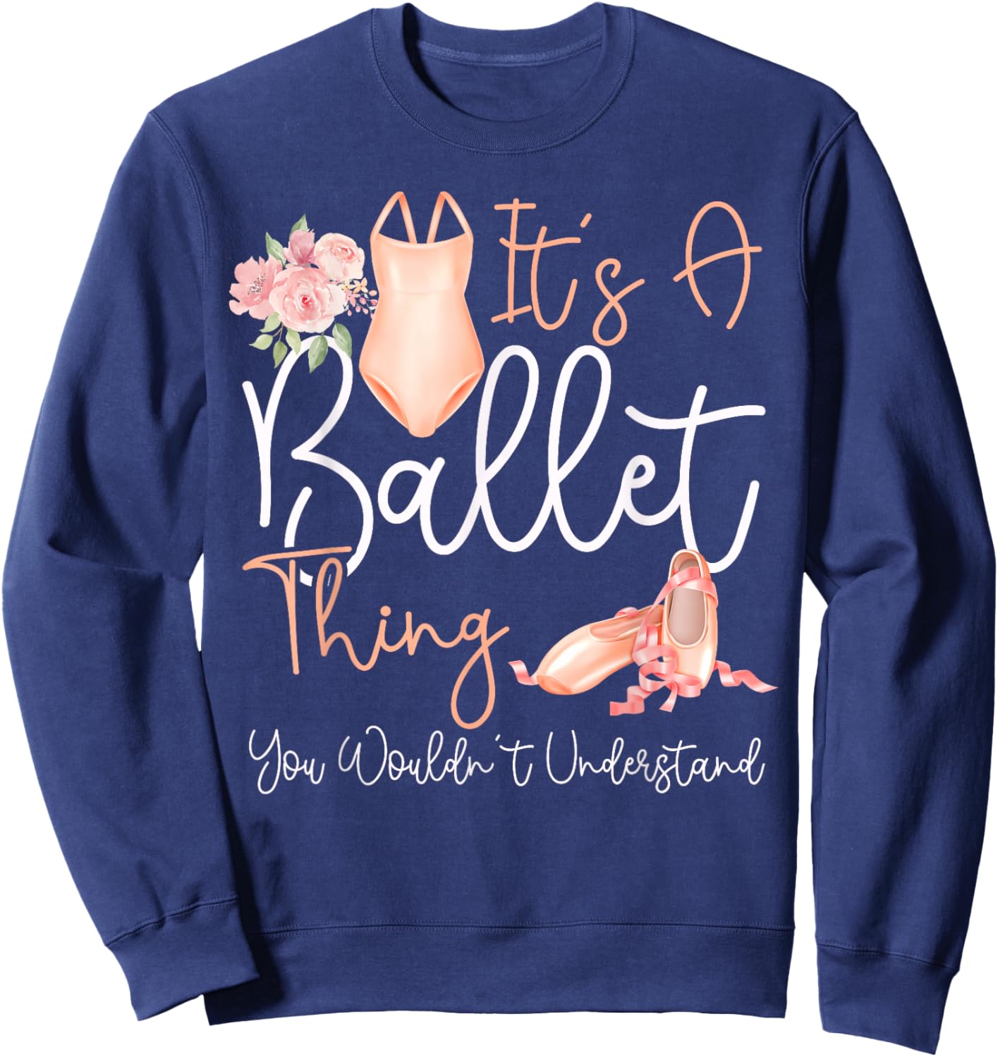 Ballet Dancer Dance Girl Ballerina It's A Ballet Thing You Sweatshirt - Sweatshirt | Navy