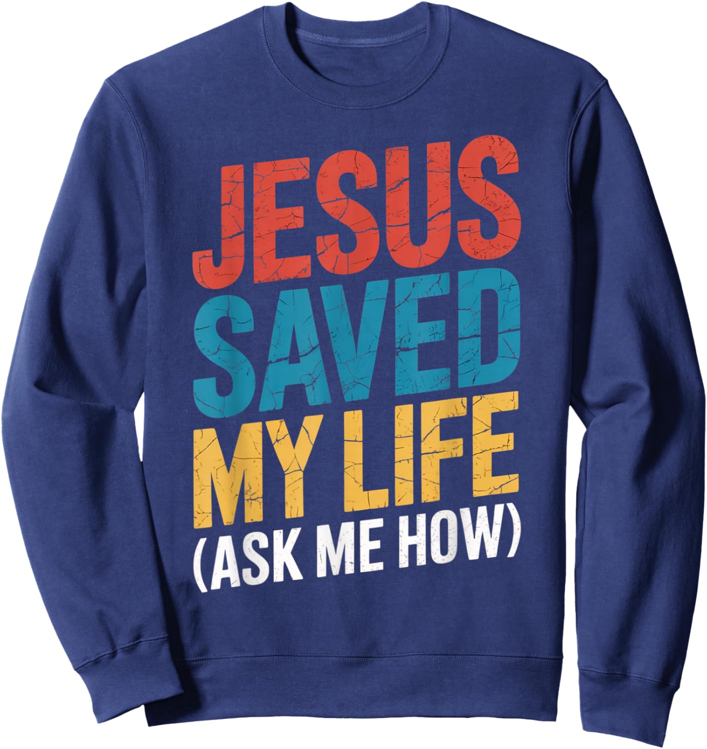 Jesus Saved My Life Ask Me How Sweatshirt - Sweatshirt | Navy