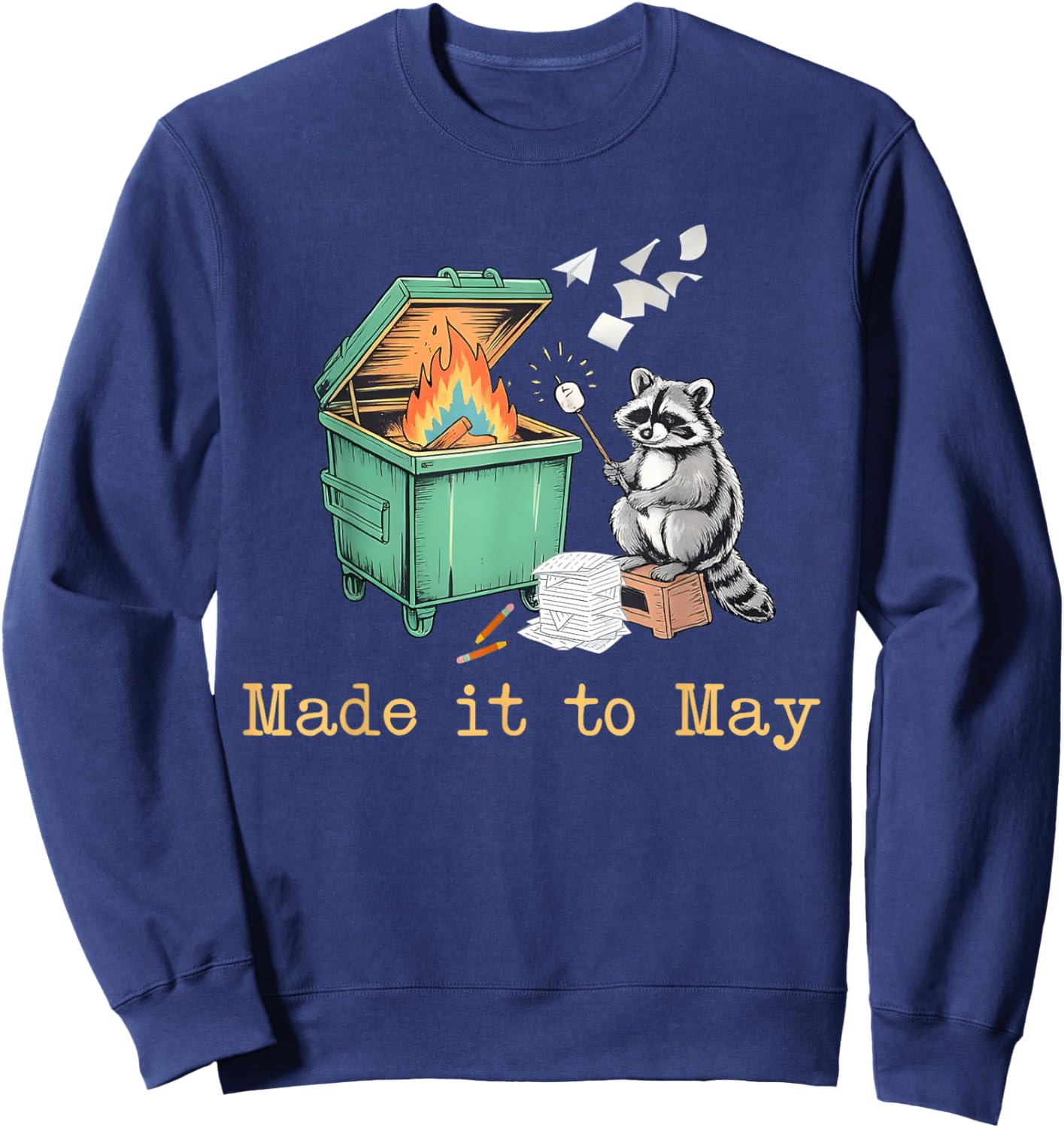Funny Raccoon Dumpster Fire Made It to May Teacher Last Day Sweatshirt - Sweatshirt | Navy