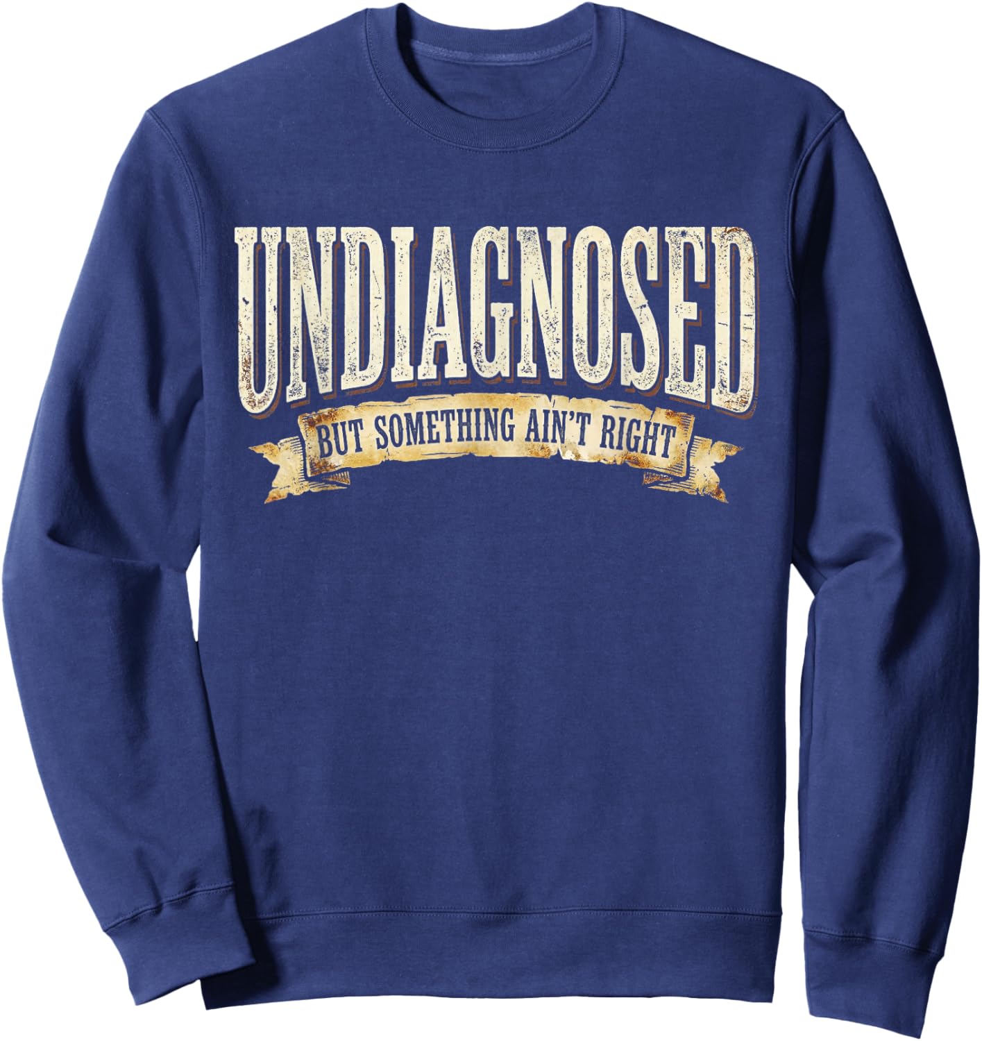 Undiagnosed But Something Ain't Right Sweatshirt - Sweatshirt | Navy