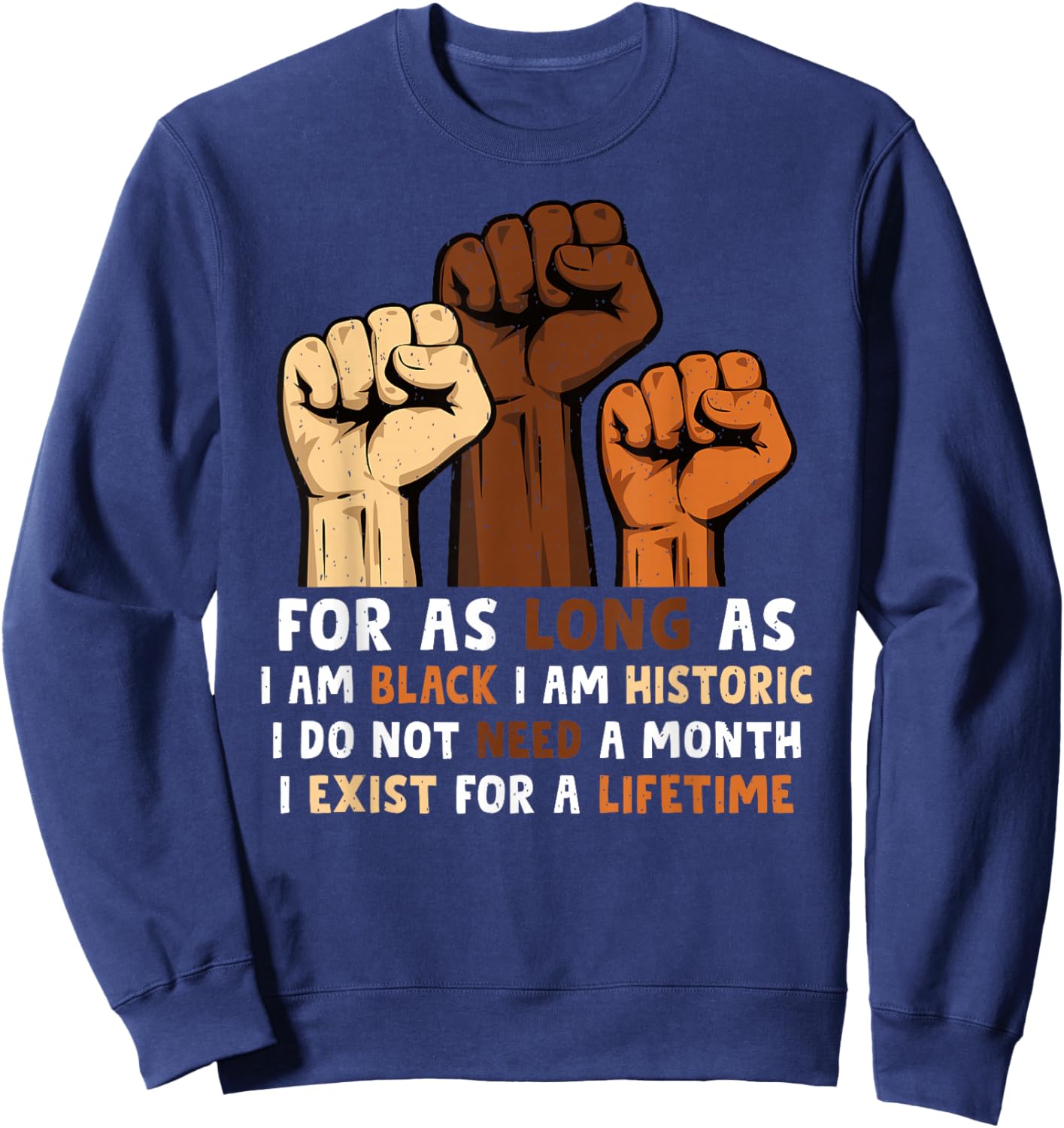 for As Long As Im Black Im Historic Black History Month Sweatshirt - Sweatshirt | Navy