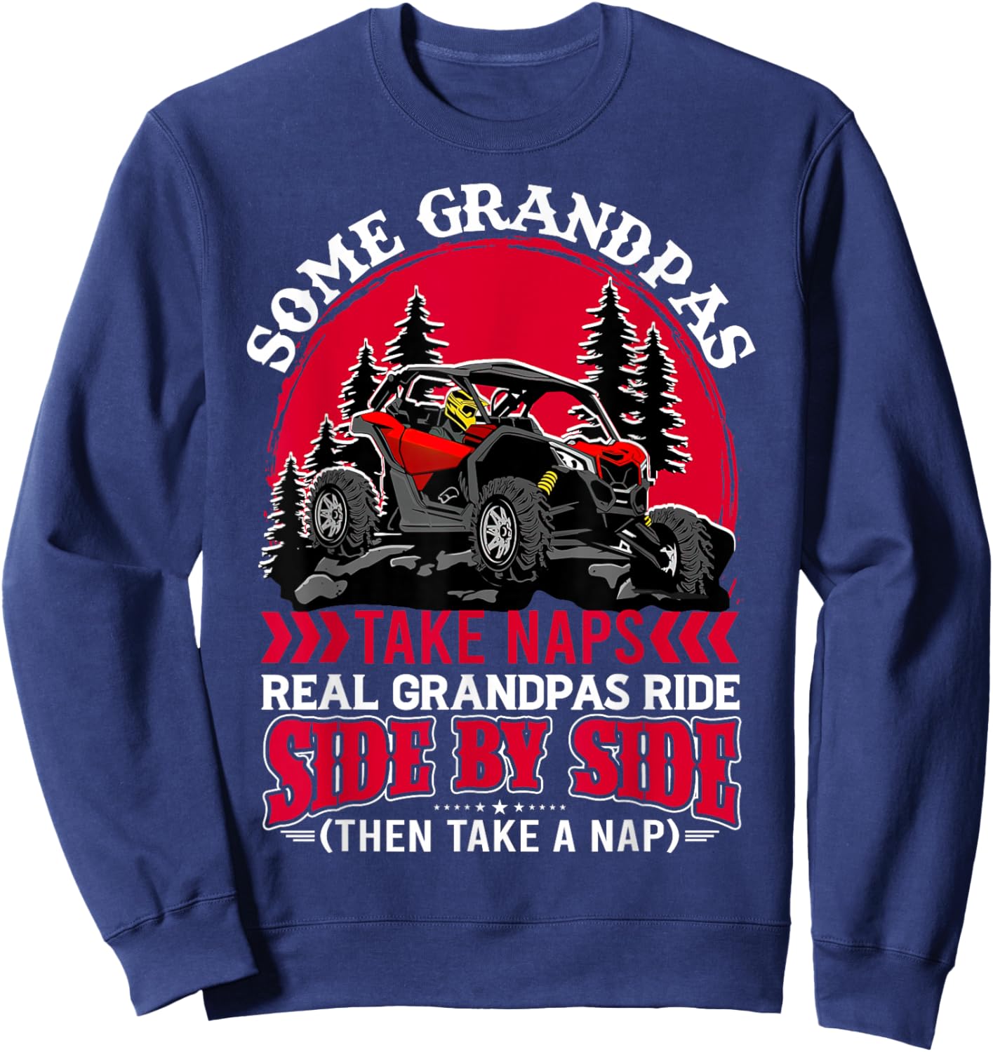 SXS UTV Real Grandpas Ride Then Nap Funny Offroad Sweatshirt - Sweatshirt | Navy