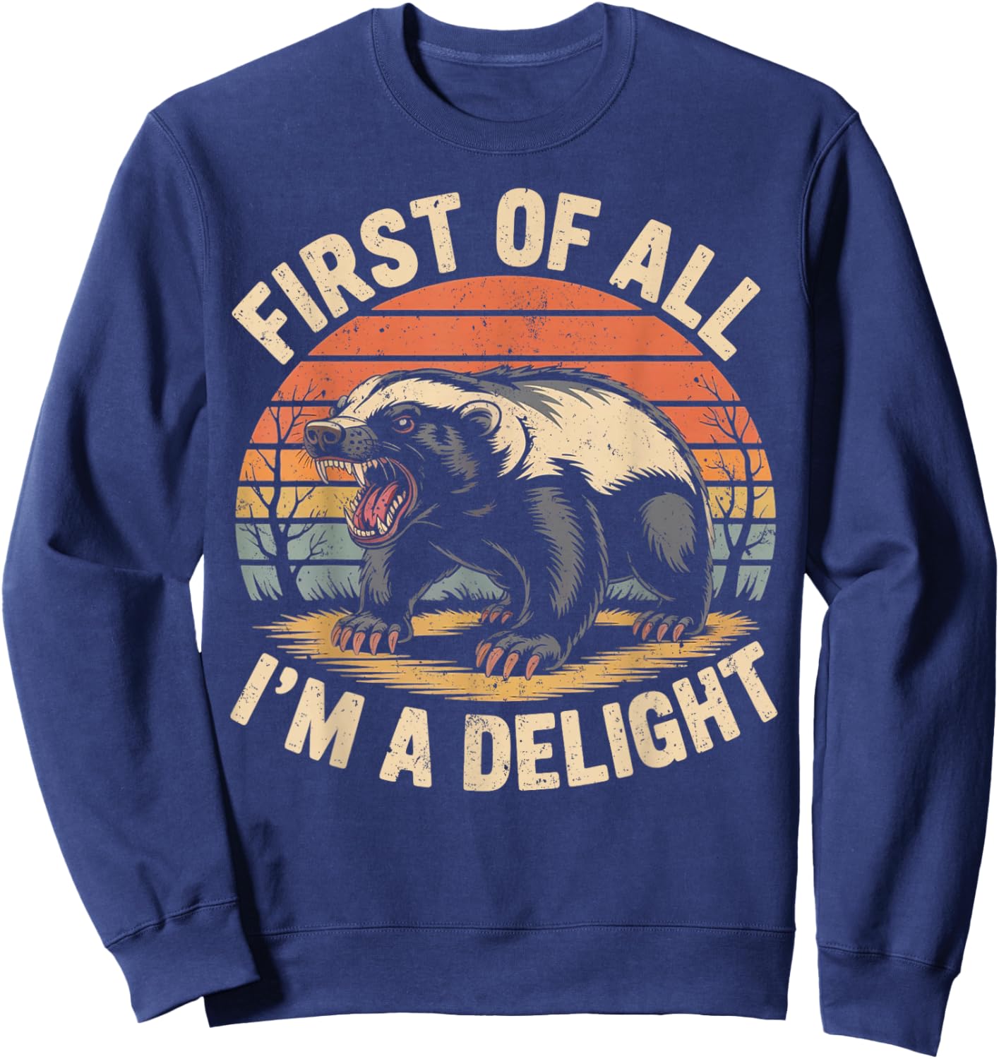First of All I'm A Delight Retro Honey Badger Animal Humor Sweatshirt - Sweatshirt | Navy