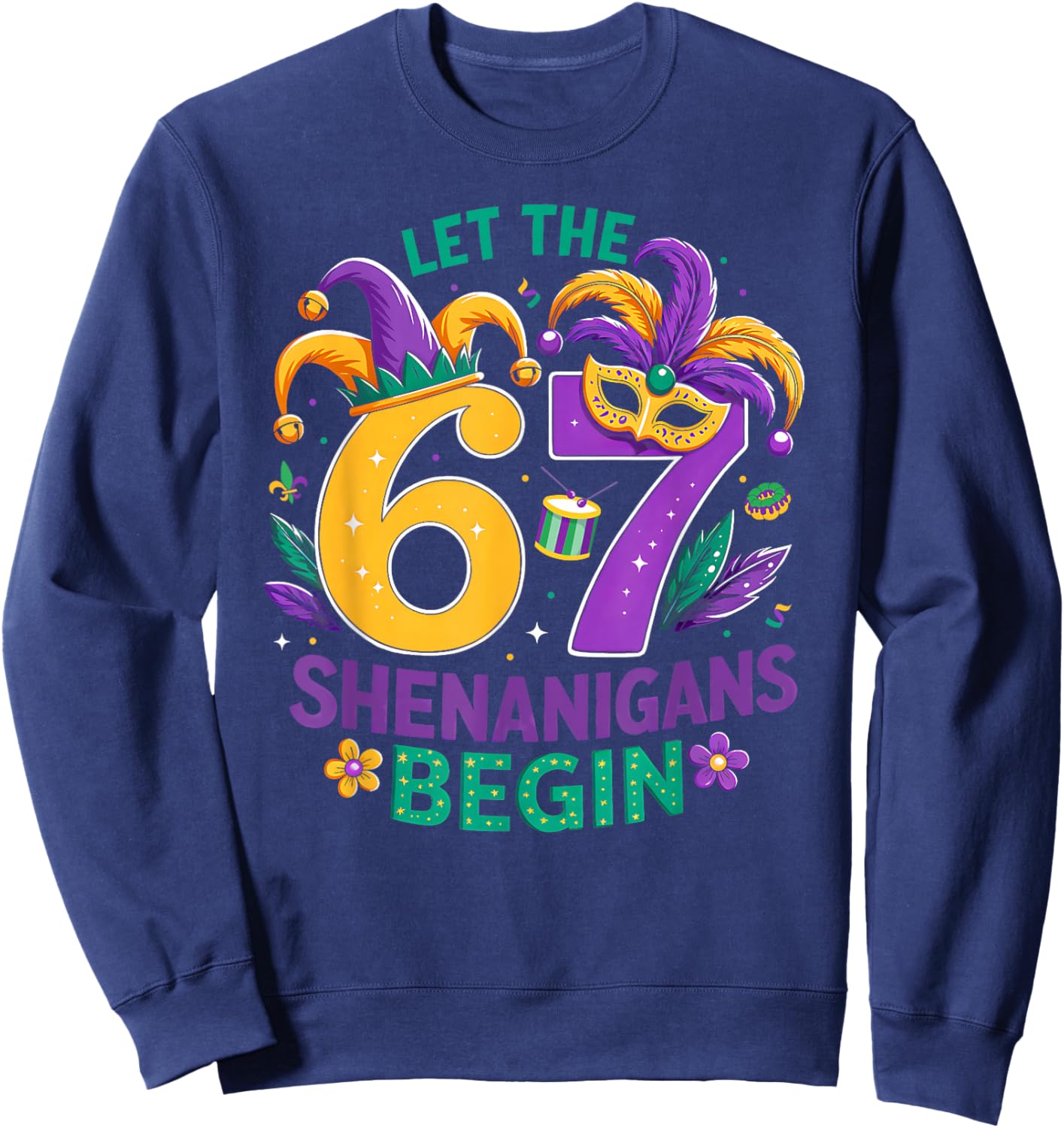Let The 67 Shenanigans Begin Six Seven 67 Meme Mardi Gras Sweatshirt - Sweatshirt | Navy