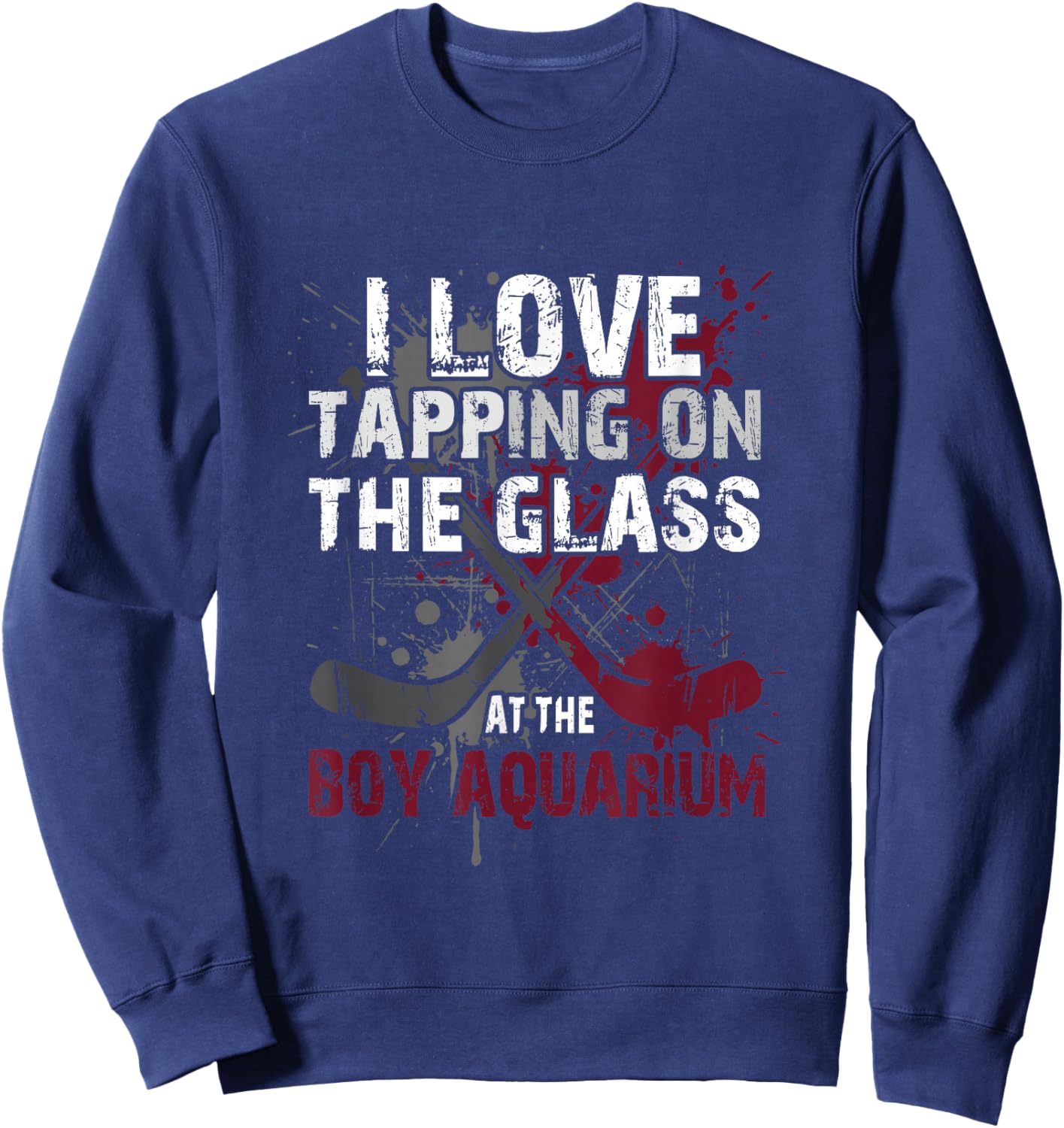 I Love Tapping On The Glass at The Boy Aquarium Hockey Sweatshirt - Sweatshirt | Navy