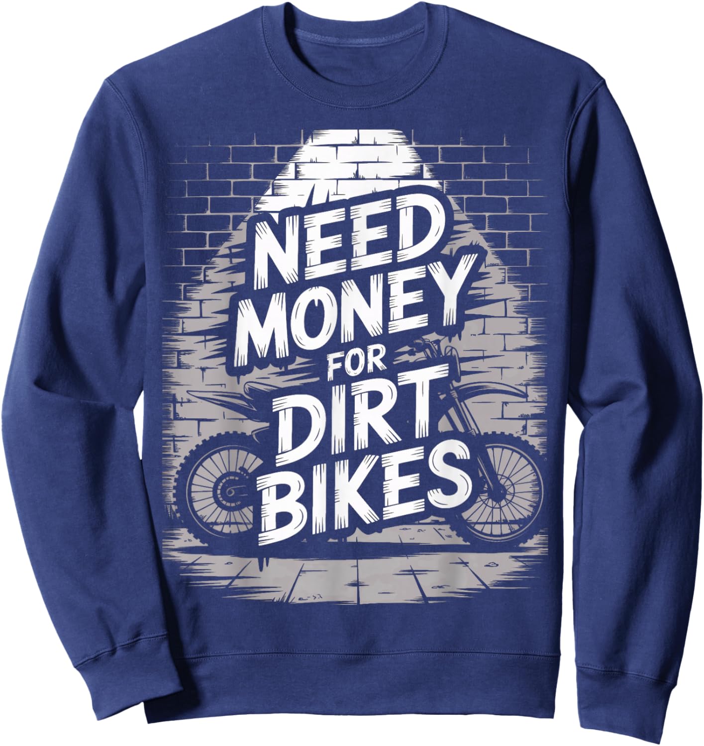Need Money for Dirt Bikes Motocross Racing Enthusiasts Sweatshirt - Sweatshirt | Navy