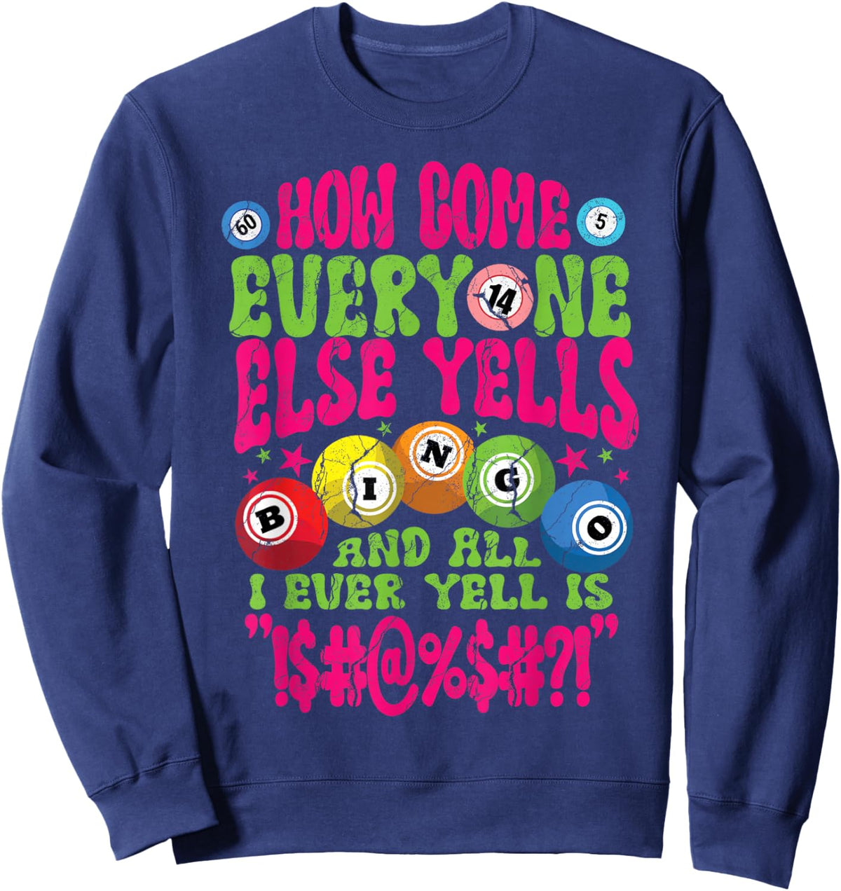 Funny Bingo Player How Come Everyone Yells Gambling Joke Sweatshirt - Sweatshirt | Navy