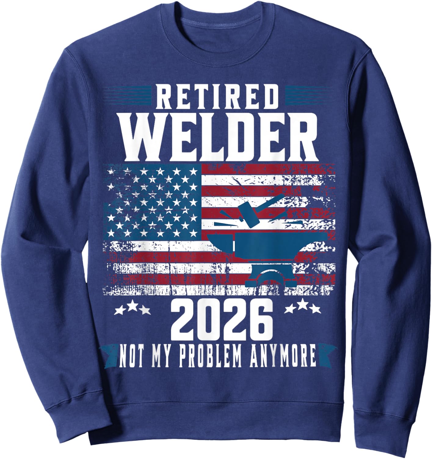 Retirement 2026 Welder American Flag Retired Welder 2026 Sweatshirt - Sweatshirt | Navy
