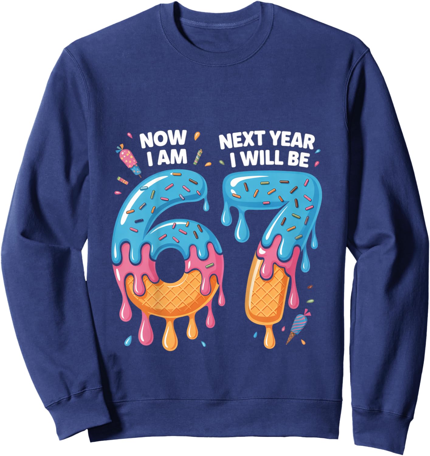 6 Year Old Birthday 67 Trend Now I'm 6 Next Year I'll be 7 Sweatshirt - Sweatshirt | Navy