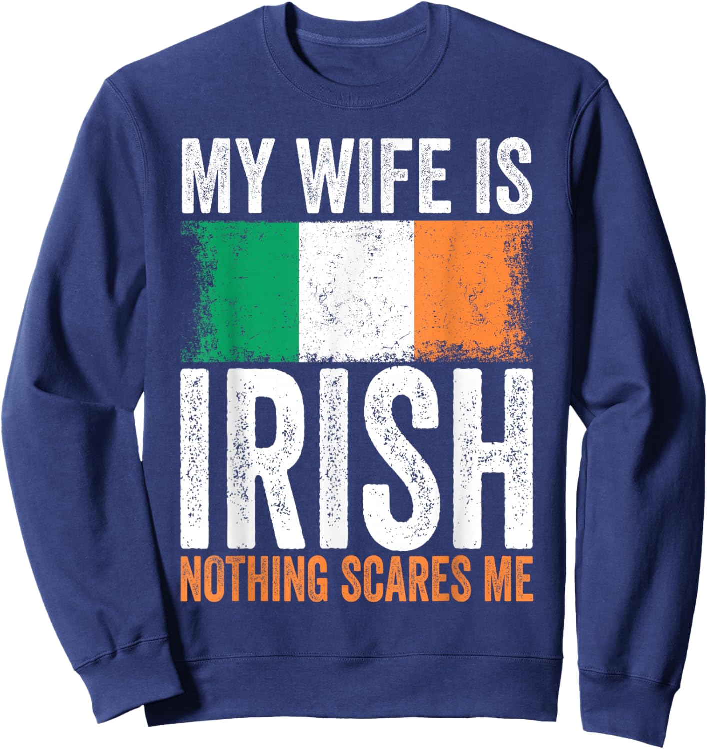 My Wife is Irish Nothing Scares Me Sweatshirt - Sweatshirt | Navy