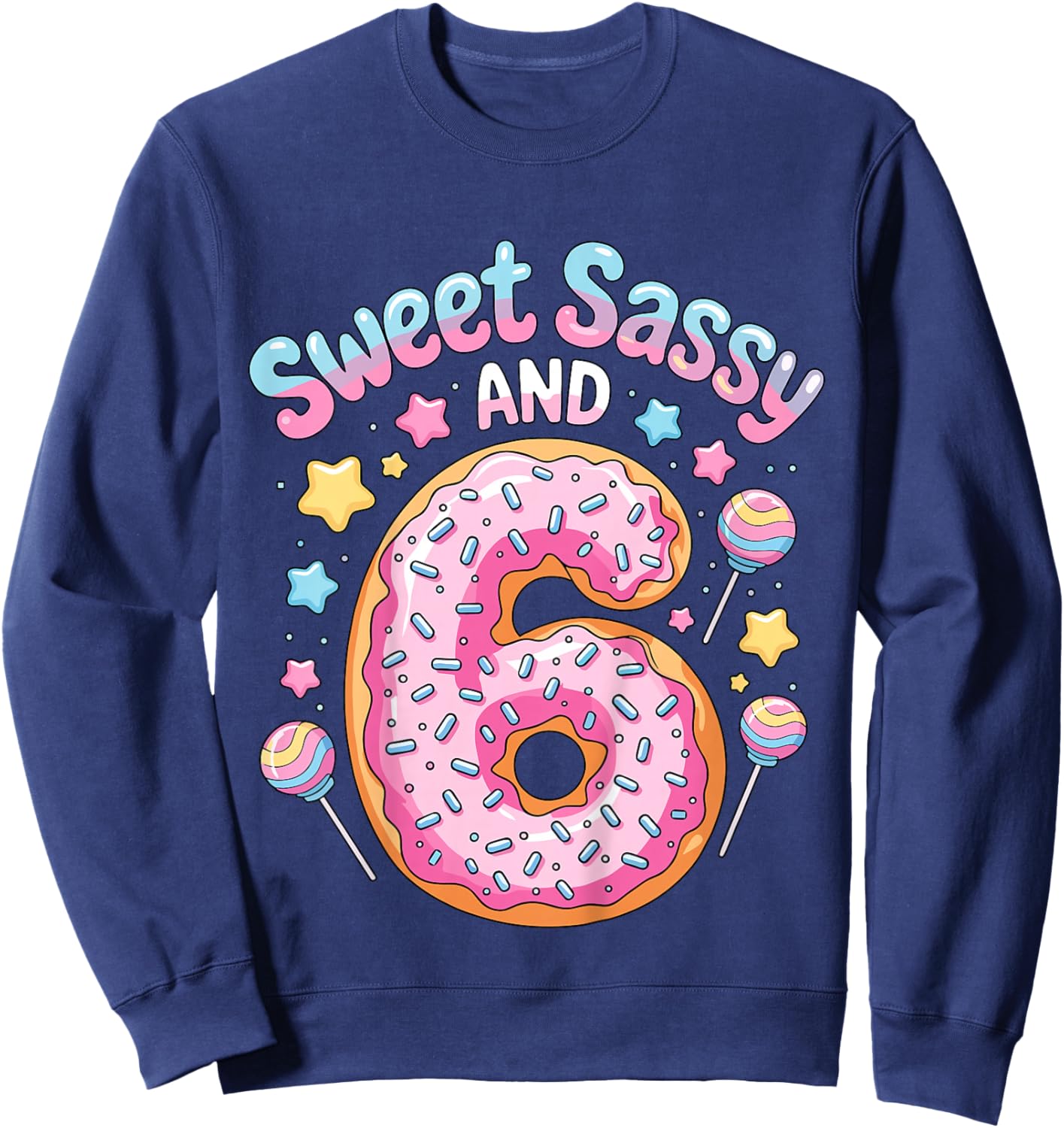Kids 6th Birthday Girl Sweet Sassy and 6 Donut Sweatshirt - Sweatshirt | Navy