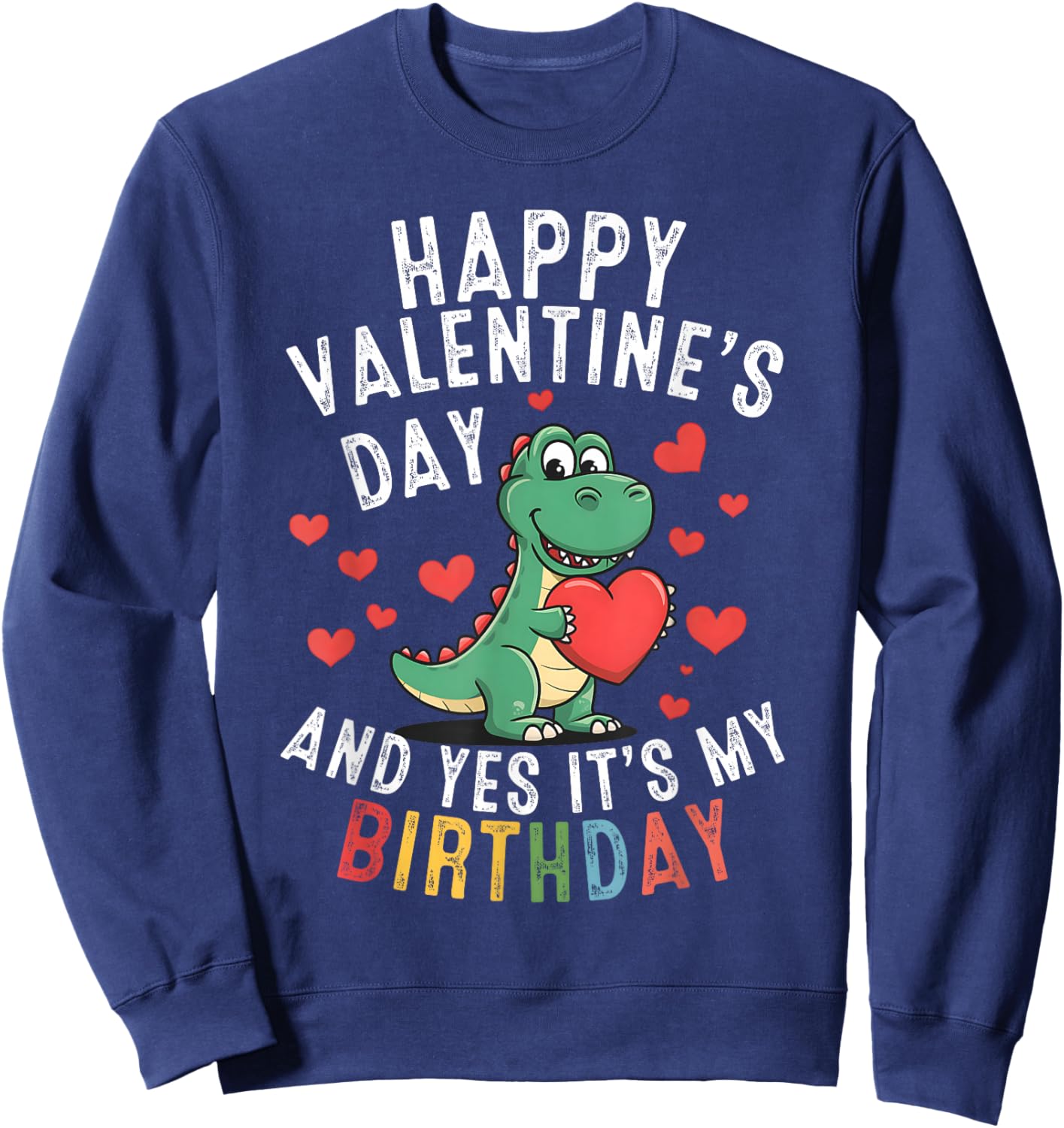 Happy Valentine's Day and Yes It's My Birthday Boys Girls Sweatshirt - Sweatshirt | Navy