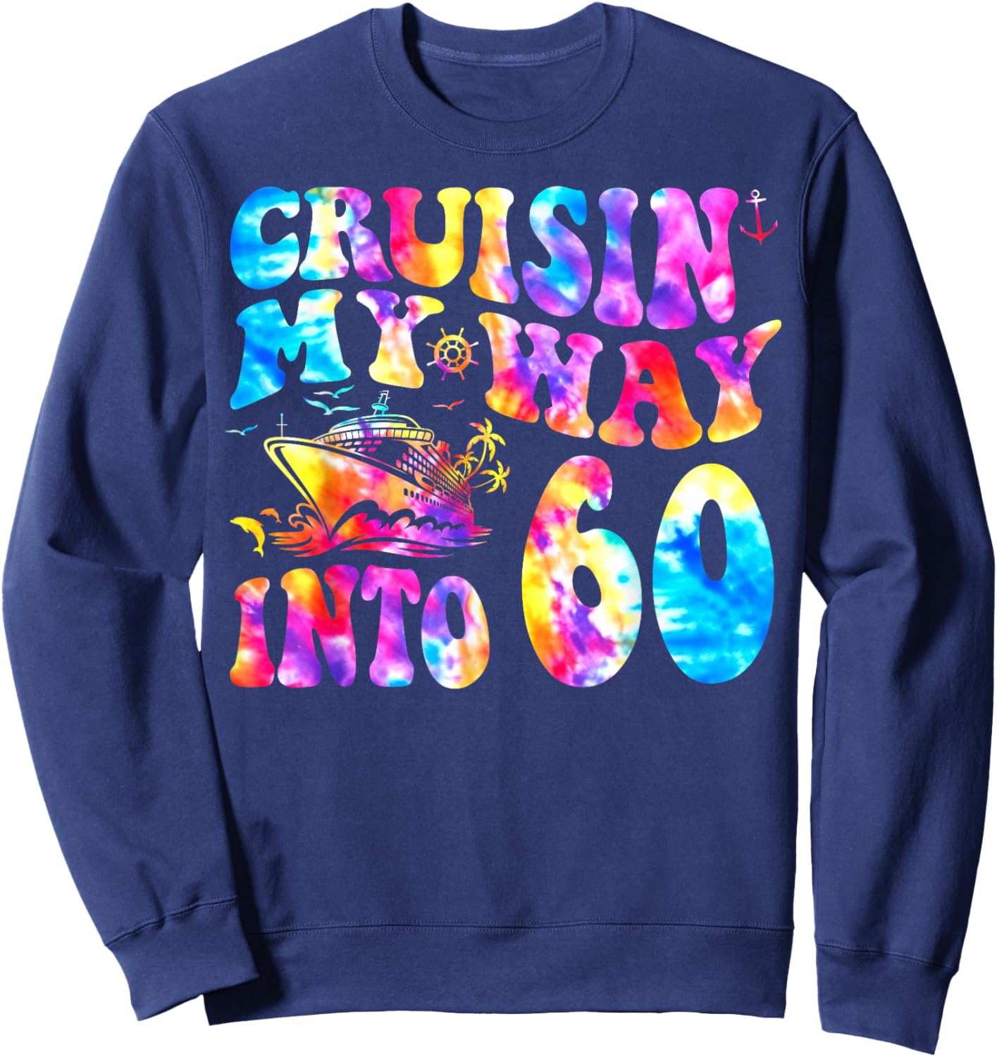 Cruisin My Way Into 60 Years Old 60th Birthday Cruise Trip Sweatshirt - Sweatshirt | Navy