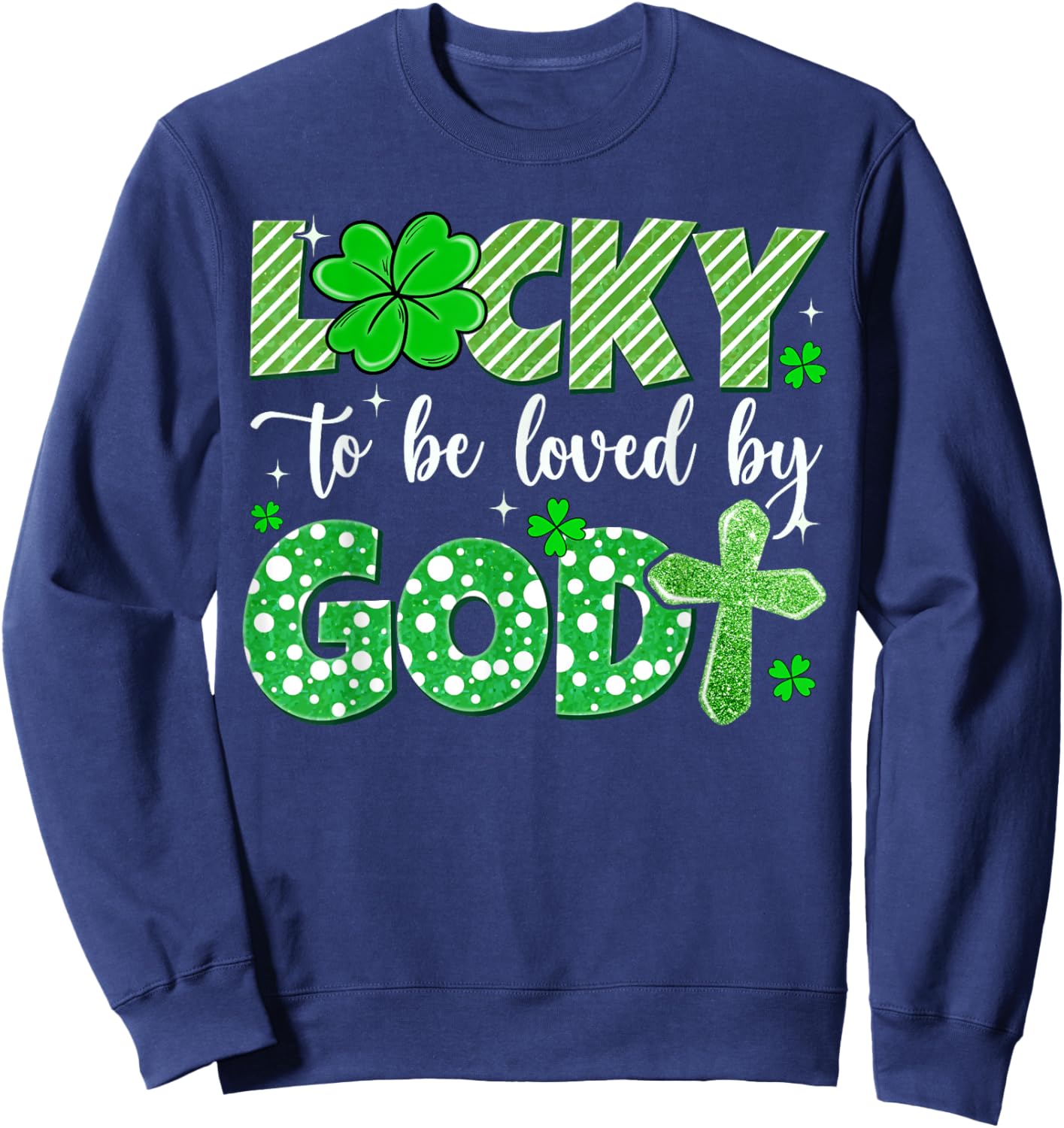 Lucky to Be Loved by God Patrick’s Day Christian Faith Cross Sweatshirt - Sweatshirt | Navy