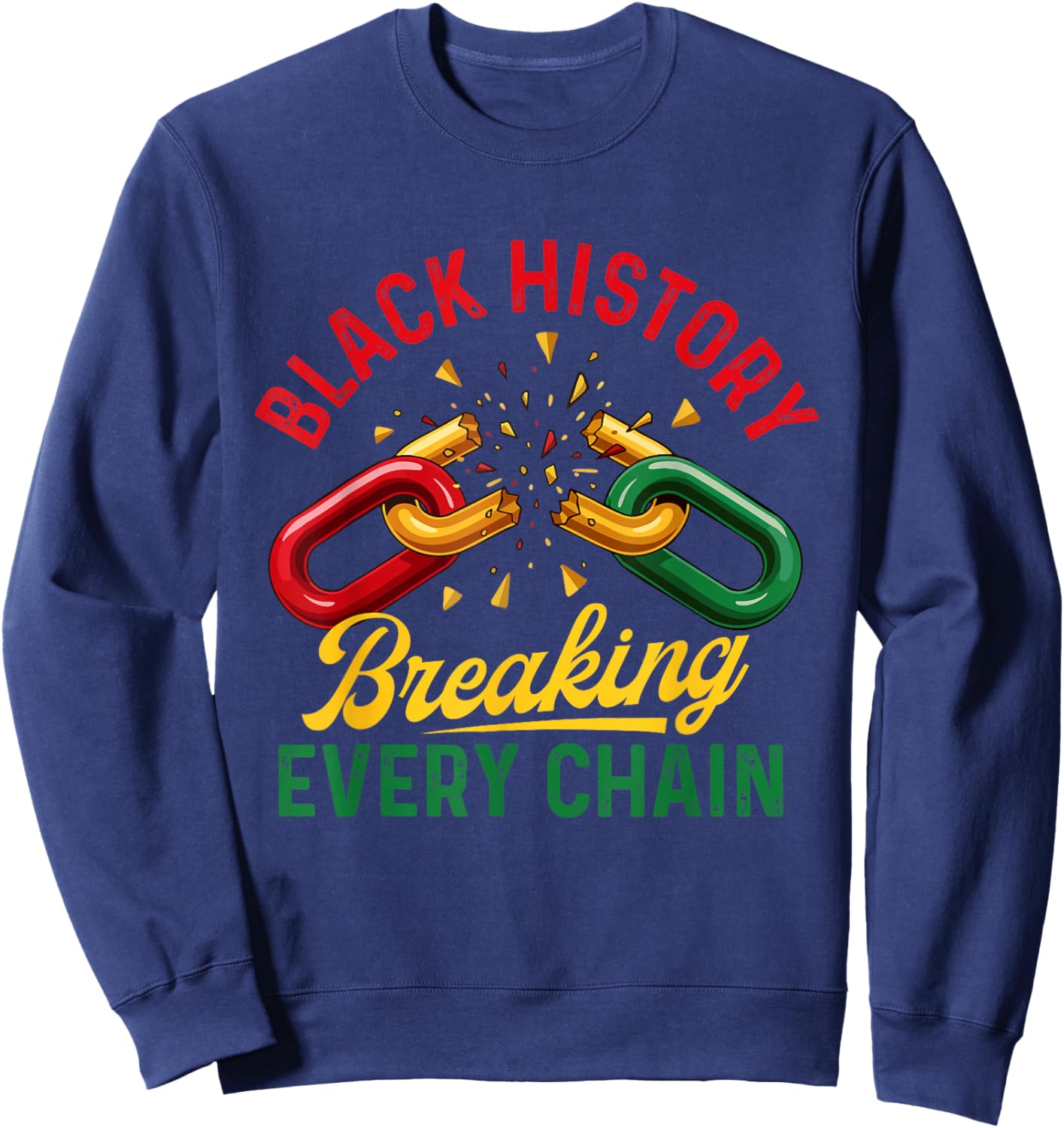 Black History Breaking Every Chain - Black History Month Sweatshirt - Sweatshirt | Navy