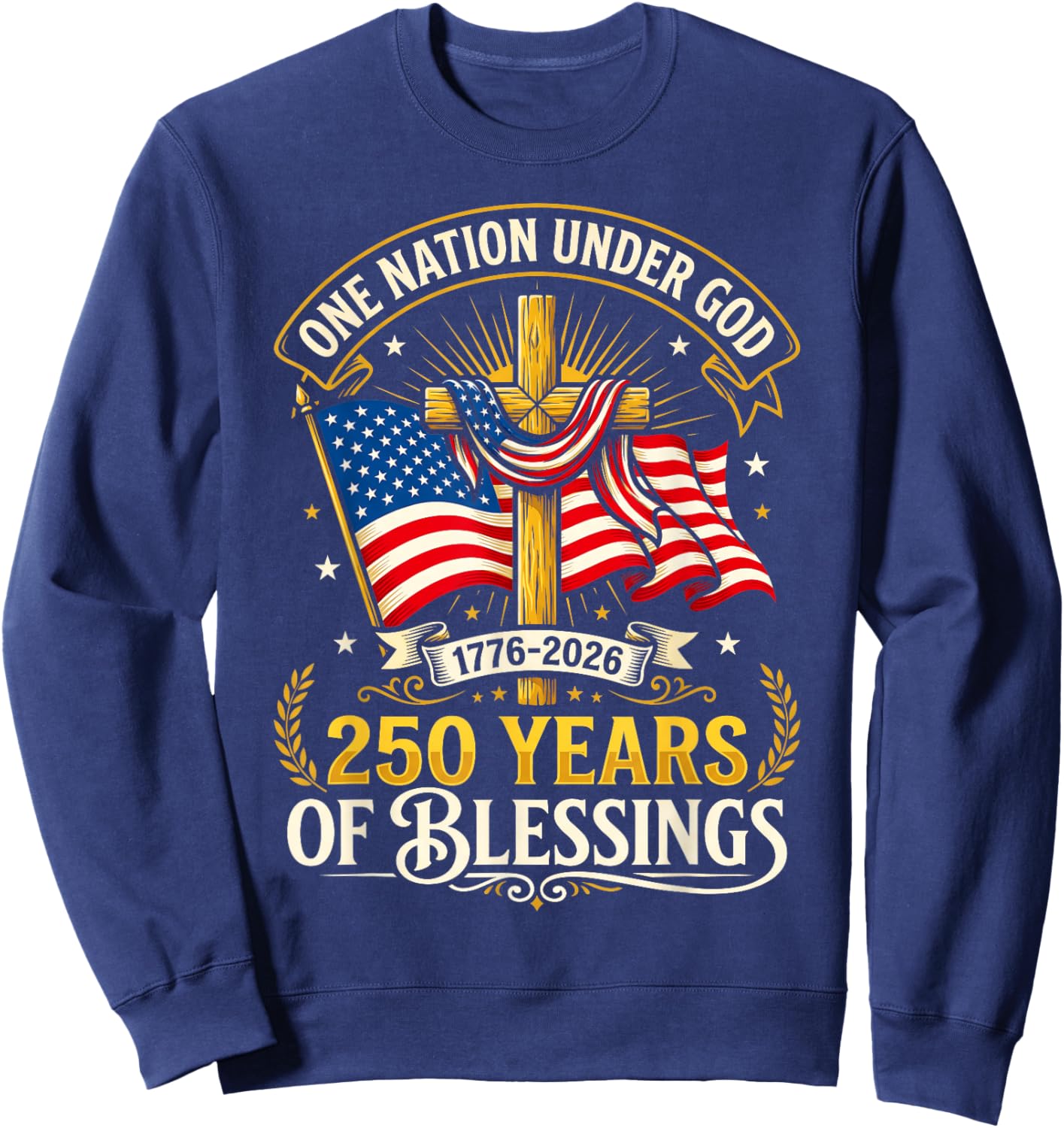 Freedom 250th Anniversary USA Flag Christian God Patriotic Sweatshirt - Sweatshirt | Navy