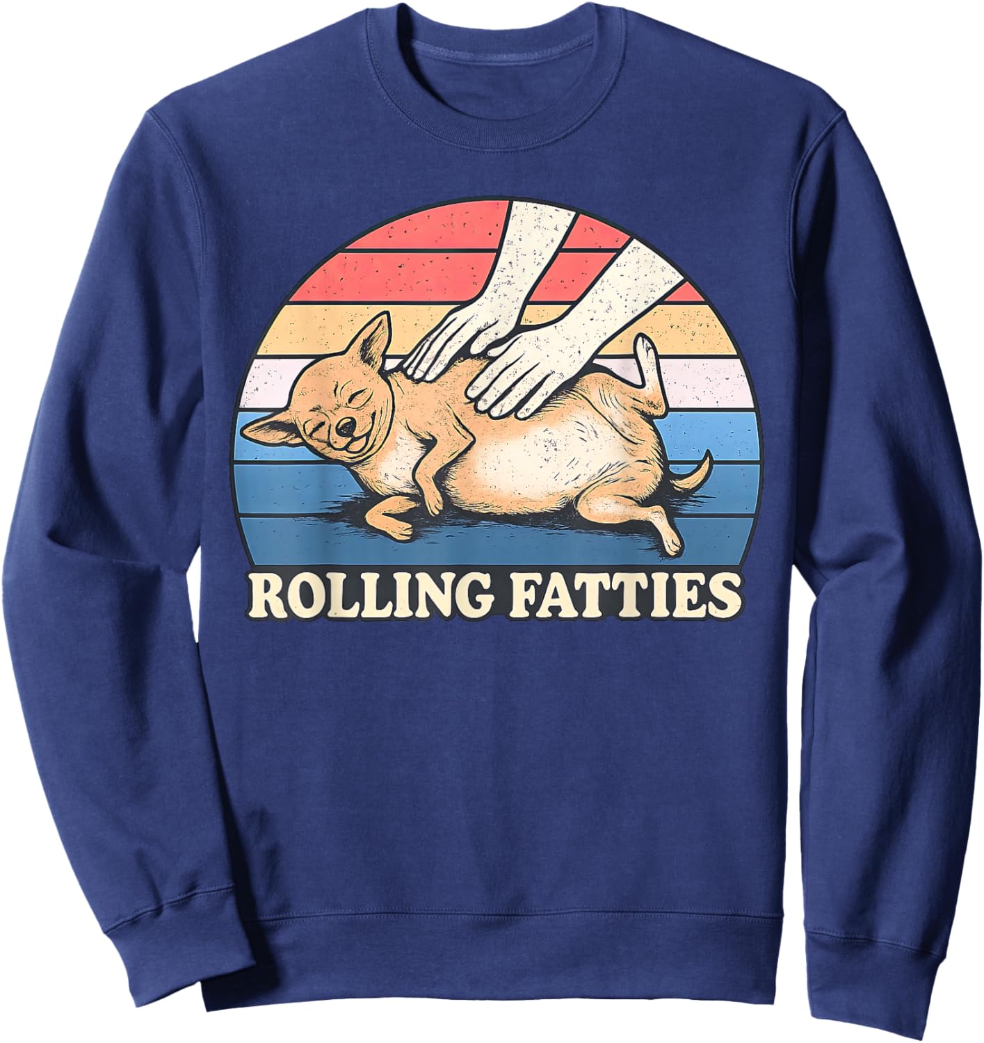 Chihuahua Rolling Fatties Pun Joke Dog Lover Sweatshirt - Sweatshirt | Navy