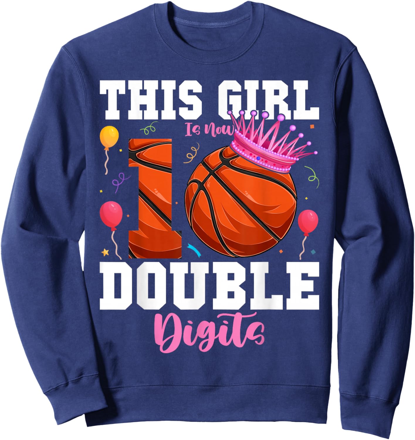 This Girl Now Double Digits Basketball 10 Year Birthday Sweatshirt - Sweatshirt | Navy