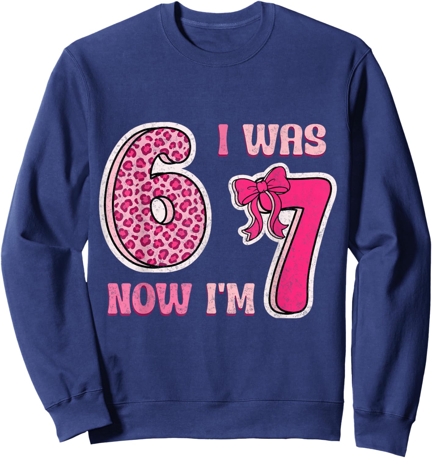 I was 6 Now Im 7 Years Old Birthday Leopard Coquette Bow 67 Sweatshirt - Sweatshirt | Navy