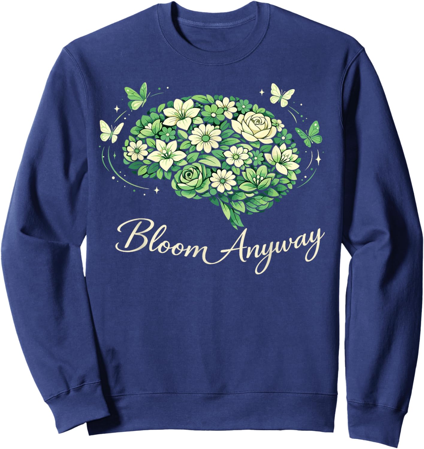 Bloom Anyway Mental Health Awareness Month Green Men Women Sweatshirt - Sweatshirt | Navy
