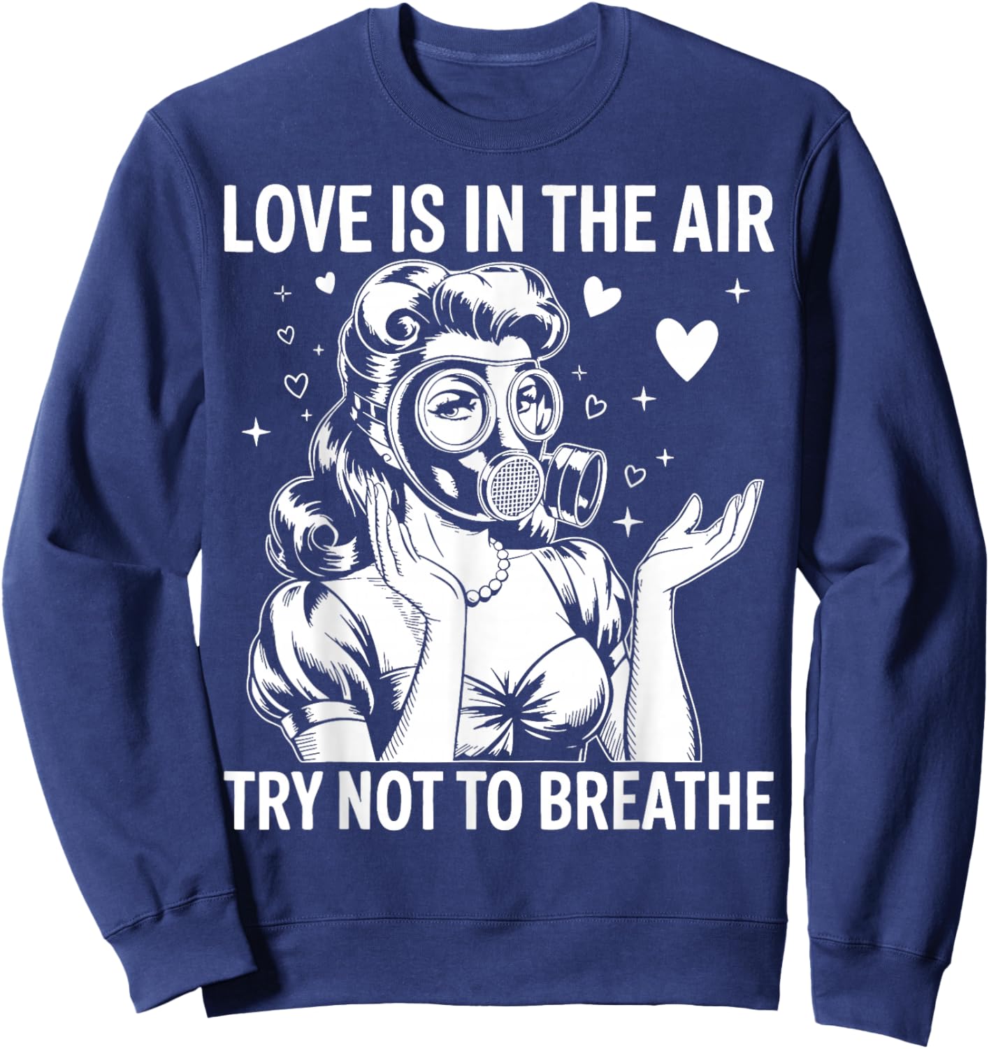 Funny Anti-Valentine Love is in The Air Try Not to Breathe Sweatshirt - Sweatshirt | Navy