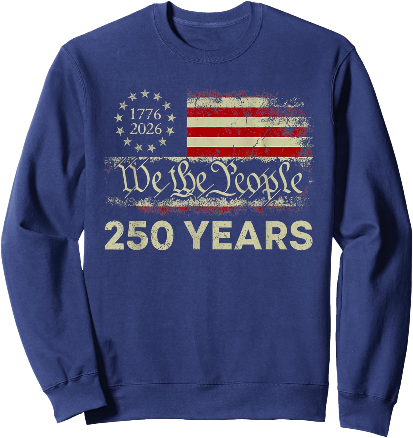 We The People 250 Years 1776-2026 250th Birthday USA Flag Sweatshirt - Sweatshirt | Navy