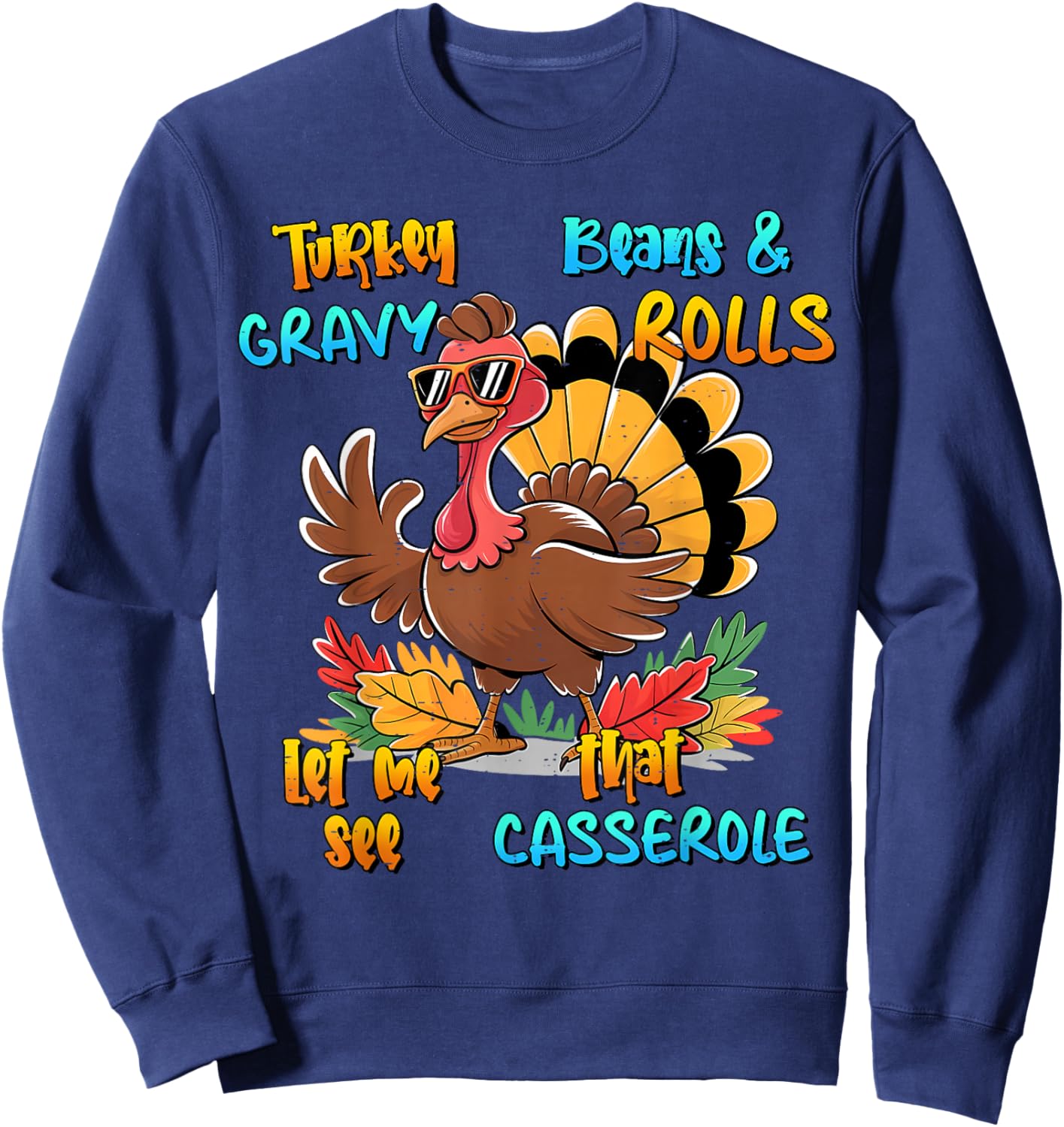Turkey Gravy Beans and Rolls Casserole Funny Thanksgiving Sweatshirt - Sweatshirt | Navy