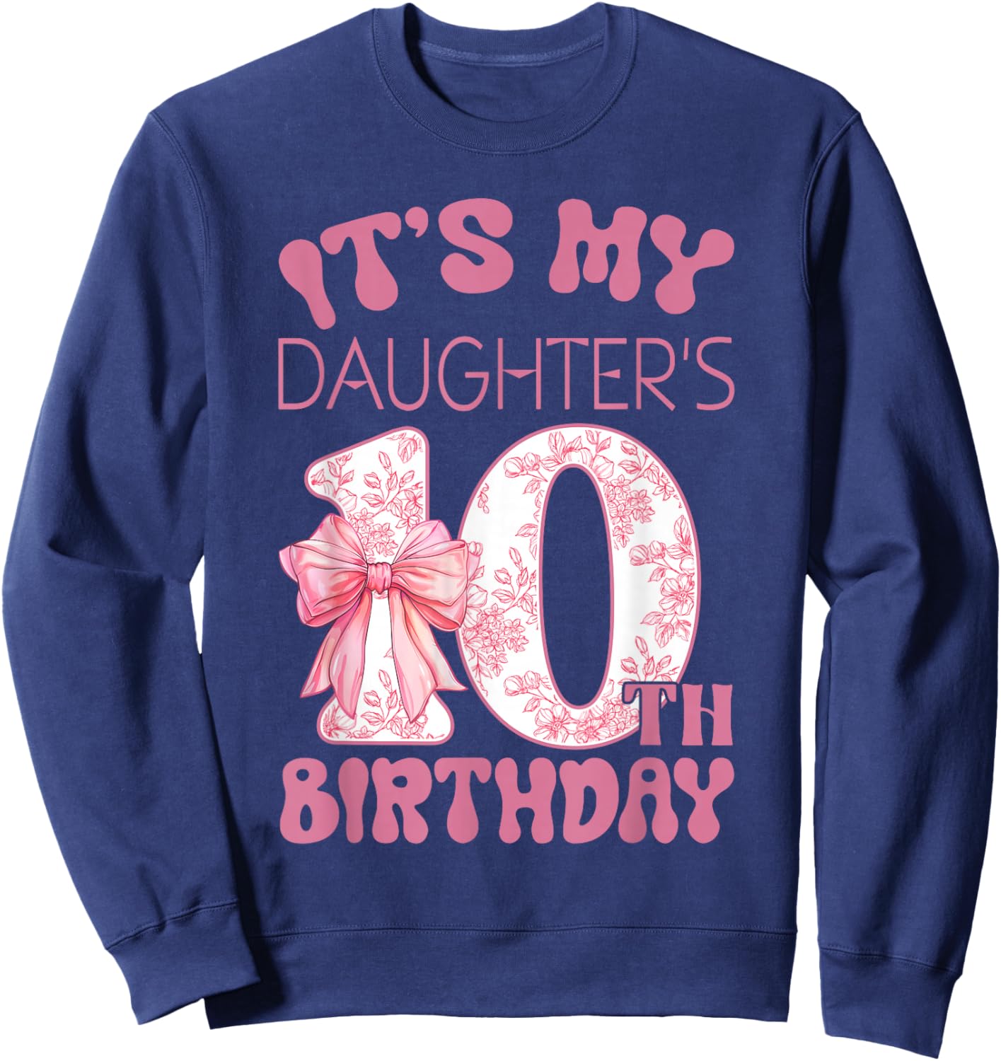 It's My Daughter's 10th Birthday Happy 10 Years Old Sweatshirt - Sweatshirt | Navy