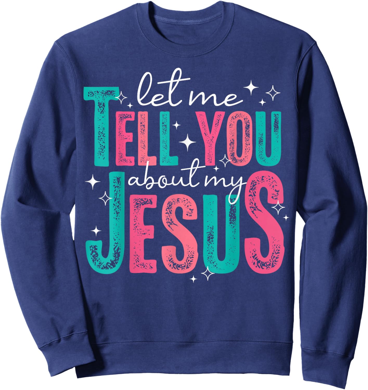 Let Me Tell You About My Jesus Christians Men Women Kids Sweatshirt - Sweatshirt | Navy