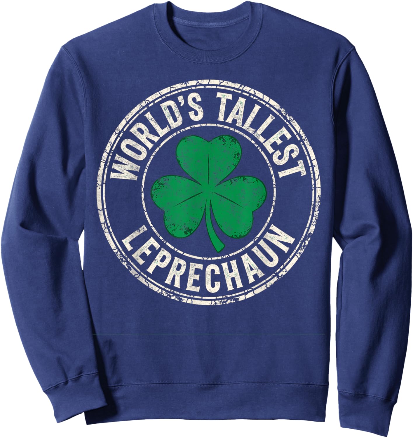 Funny St Patrick’s Day World's Tallest Leprechaun Joke Sweatshirt - Sweatshirt | Navy