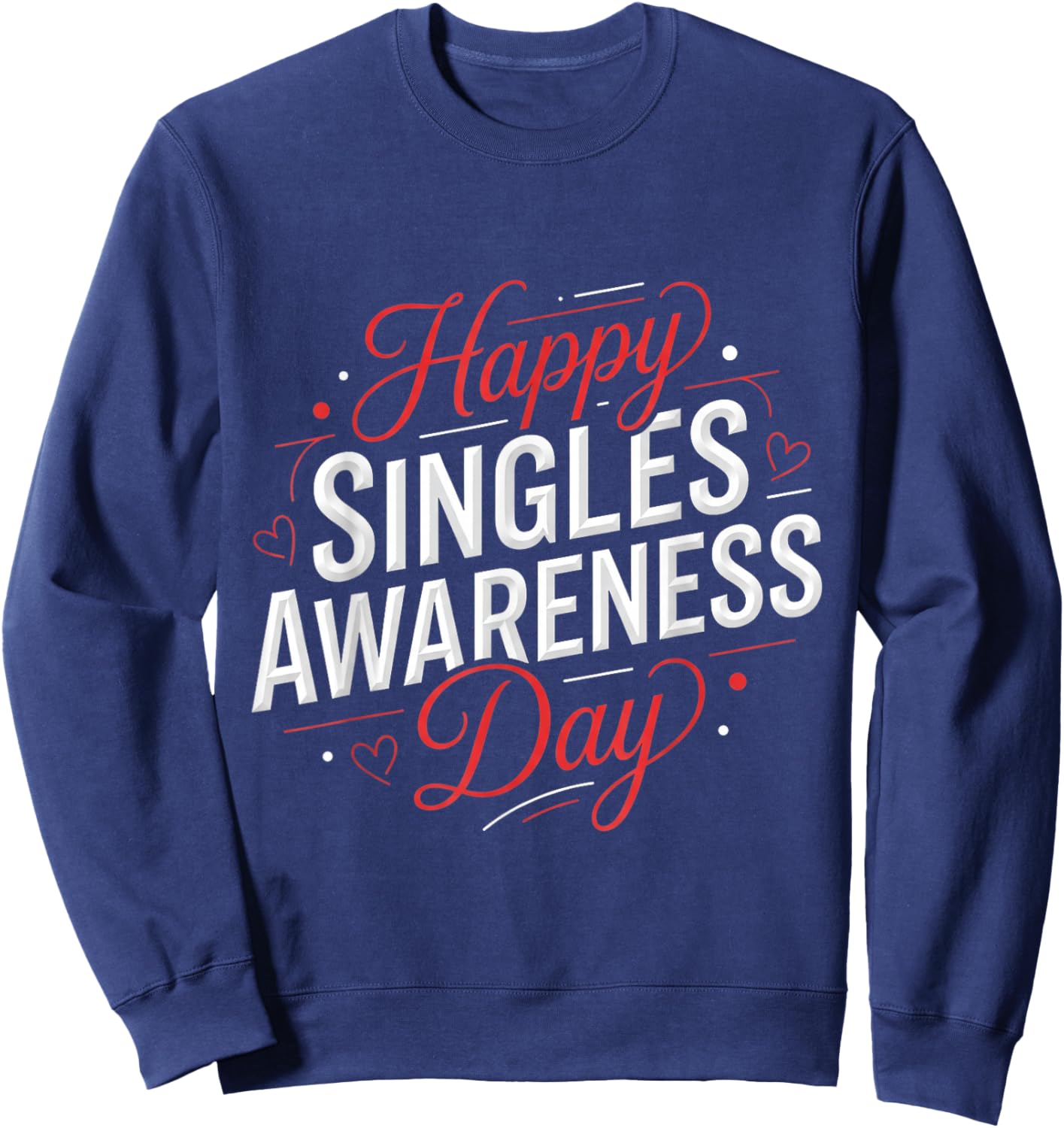 Funny Anti Valentines Day Happy Singles Awareness Day Sweatshirt - Sweatshirt | Navy